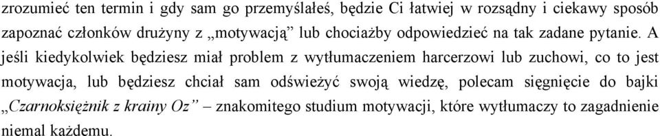 A jeśli kiedykolwiek będziesz miał problem z wytłumaczeniem harcerzowi lub zuchowi, co to jest motywacja, lub