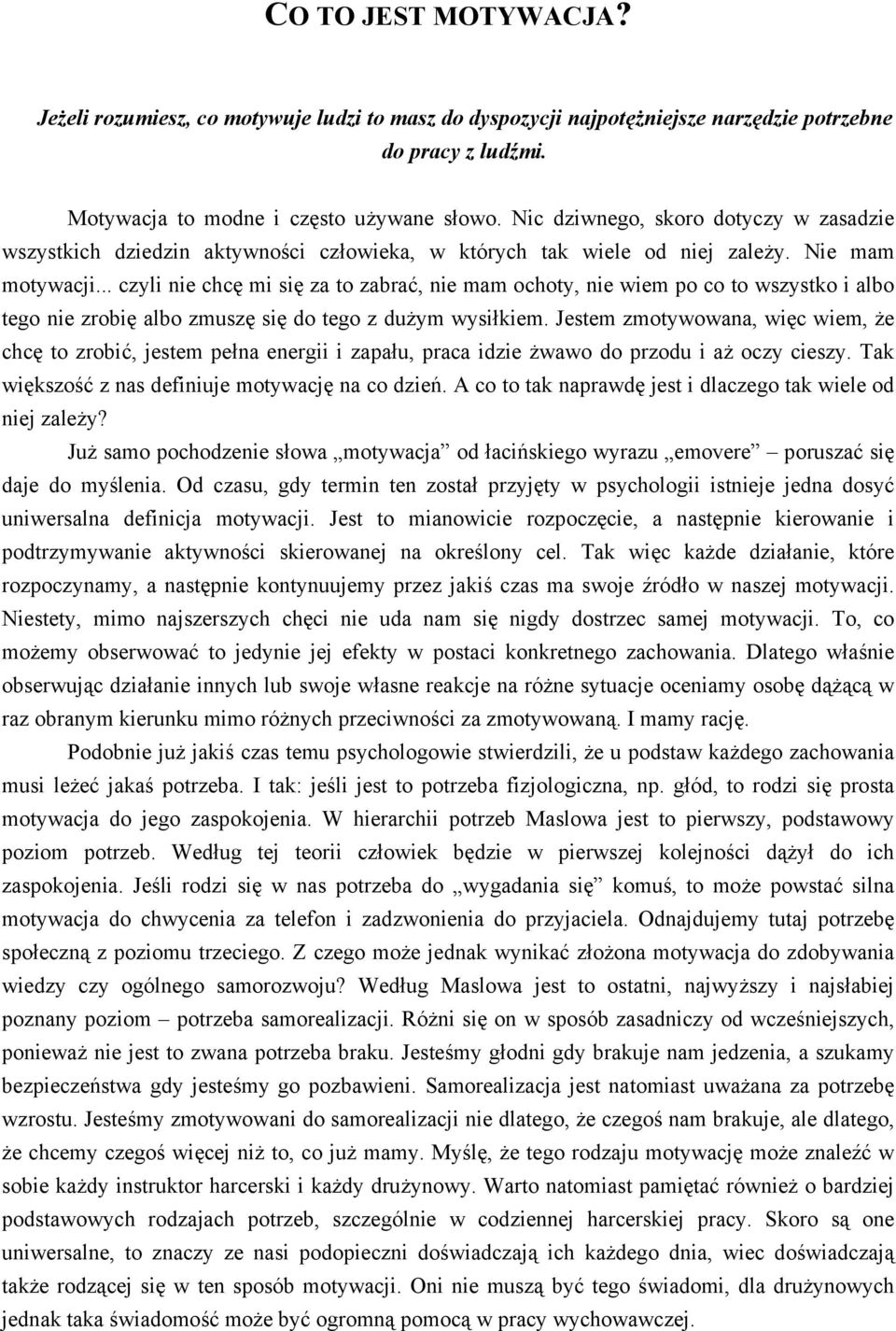 .. czyli nie chcę mi się za to zabrać, nie mam ochoty, nie wiem po co to wszystko i albo tego nie zrobię albo zmuszę się do tego z dużym wysiłkiem.