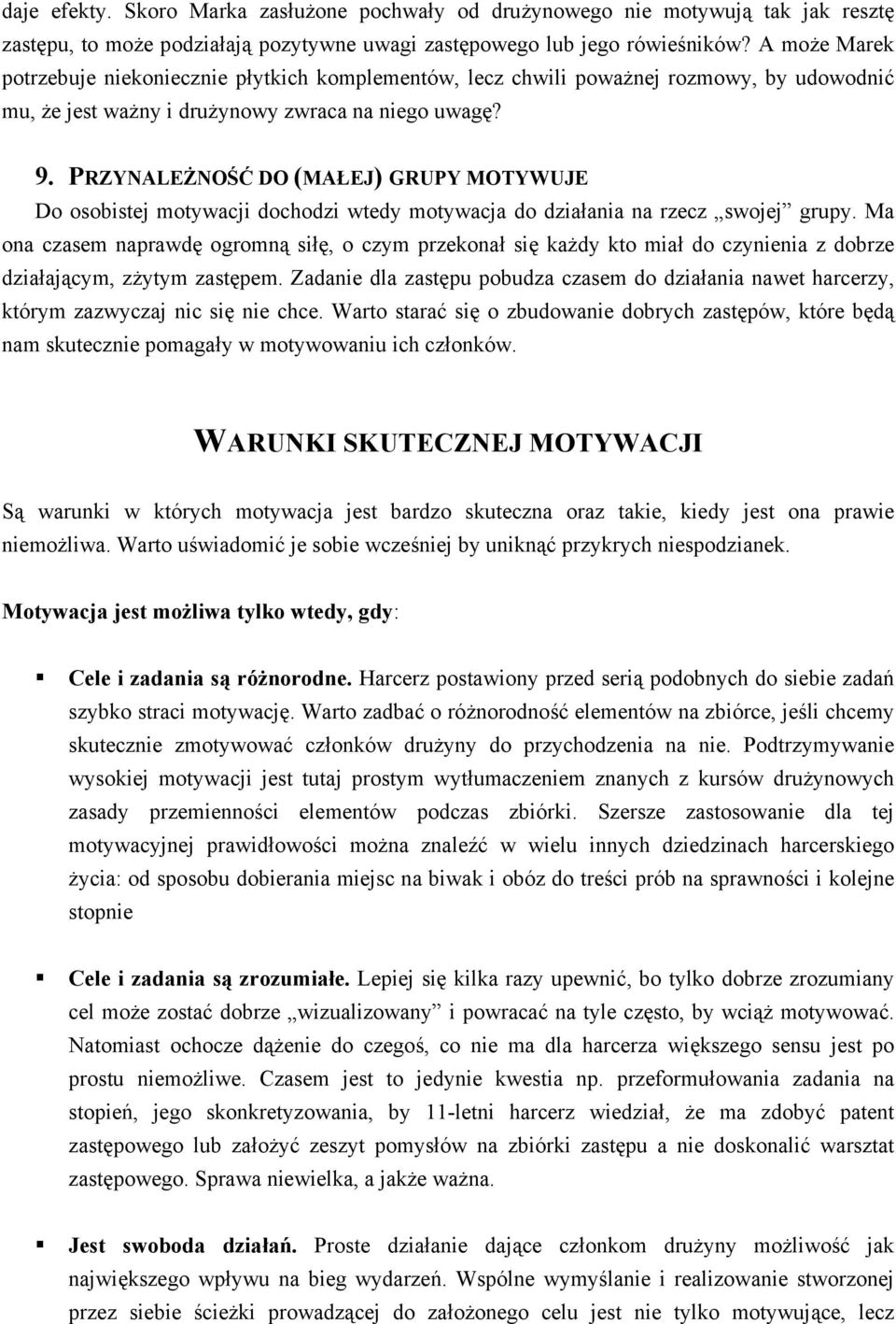 PRZYNALEŻNOŚĆ DO (MAŁEJ) GRUPY MOTYWUJE Do osobistej motywacji dochodzi wtedy motywacja do działania na rzecz swojej grupy.