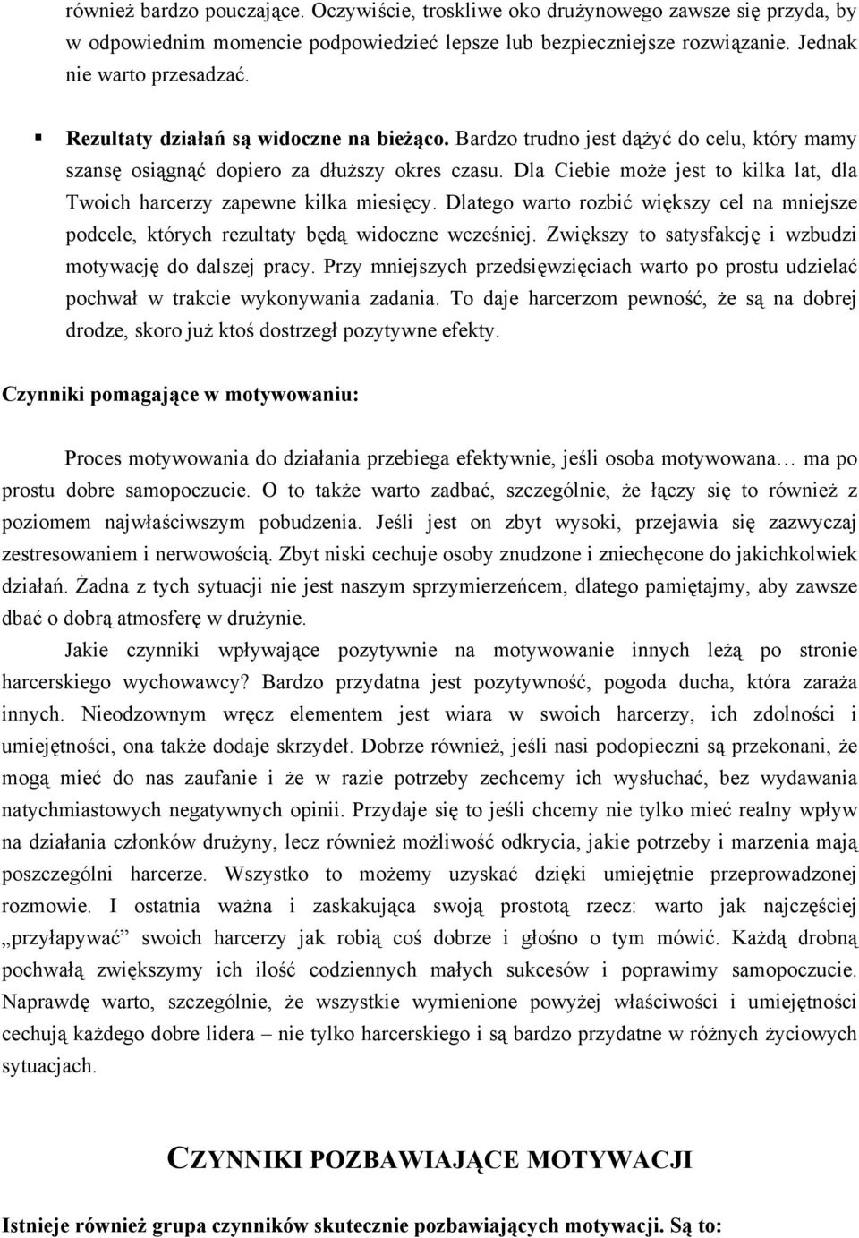 Dla Ciebie może jest to kilka lat, dla Twoich harcerzy zapewne kilka miesięcy. Dlatego warto rozbić większy cel na mniejsze podcele, których rezultaty będą widoczne wcześniej.