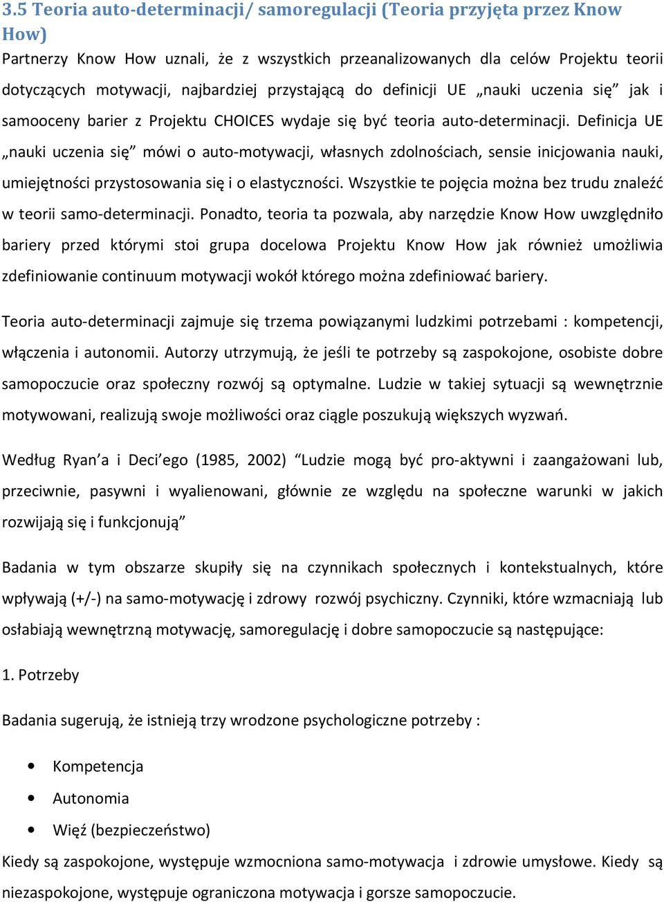 Definicja UE nauki uczenia się mówi o auto-motywacji, własnych zdolnościach, sensie inicjowania nauki, umiejętności przystosowania się i o elastyczności.