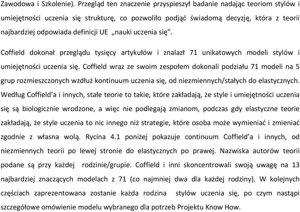 uczenia się. Coffield dokonał przeglądu tysięcy artykułów i znalazł 71 unikatowych modeli stylów i umiejętności uczenia się.