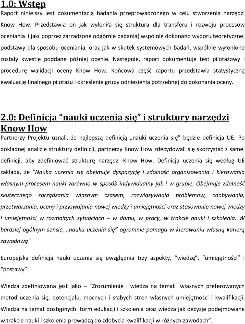 oraz jak w skutek systemowych badań, wspólnie wyłonione zostały kwestie poddane później ocenie. Następnie, raport dokumentuje test pilotażowy i procedurę walidacji oceny Know How.