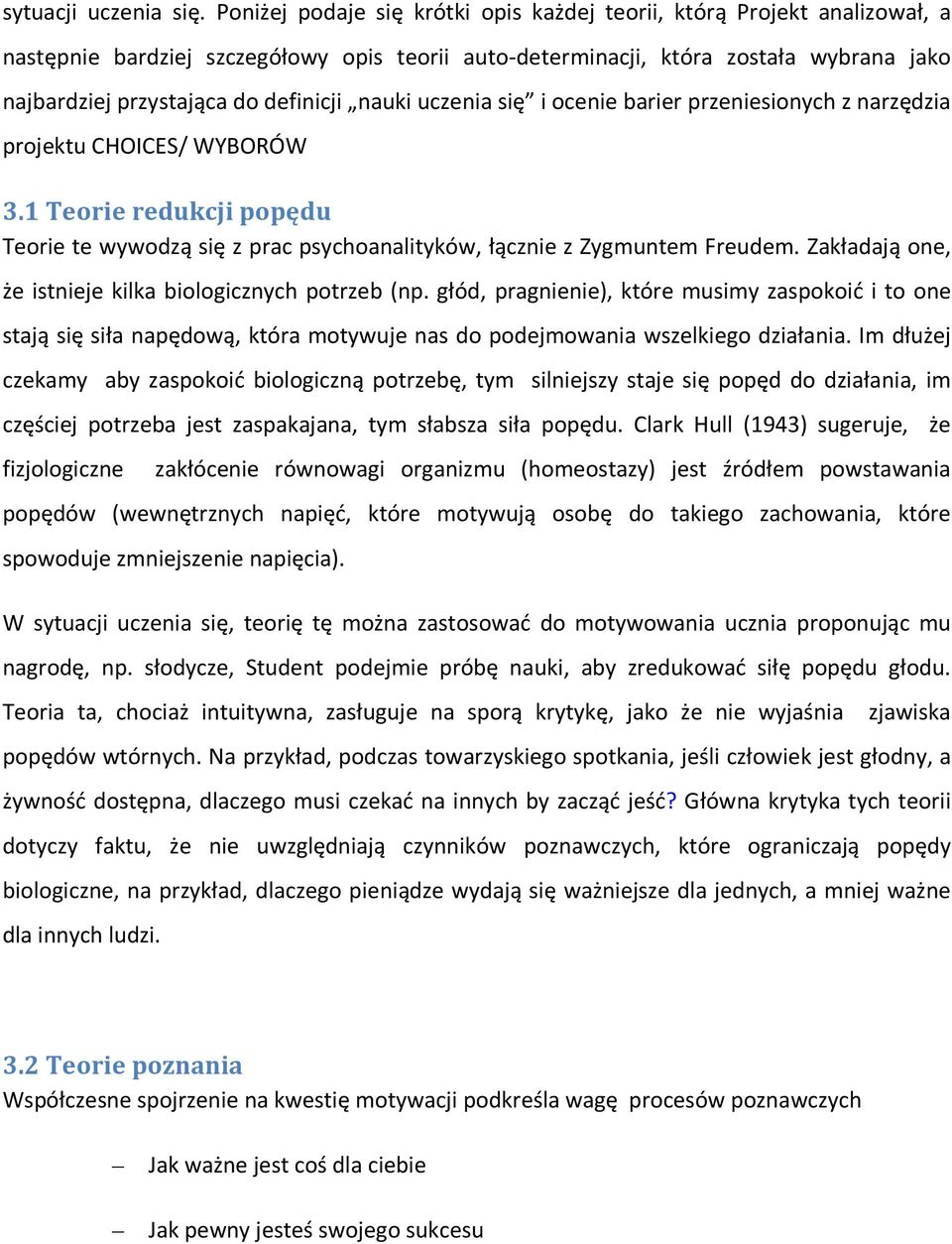 nauki uczenia się i ocenie barier przeniesionych z narzędzia projektu CHOICES/ WYBORÓW 3.1 Teorie redukcji popędu Teorie te wywodzą się z prac psychoanalityków, łącznie z Zygmuntem Freudem.