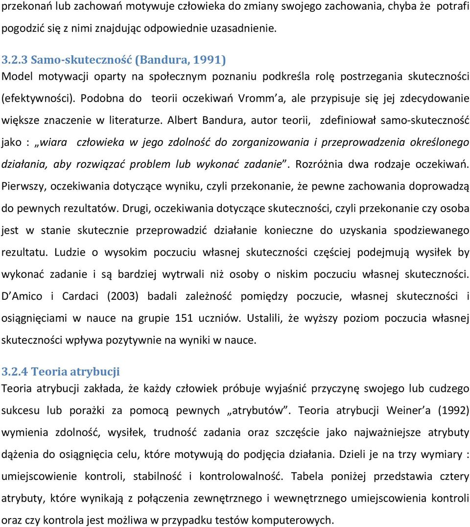 Podobna do teorii oczekiwań Vromm a, ale przypisuje się jej zdecydowanie większe znaczenie w literaturze.