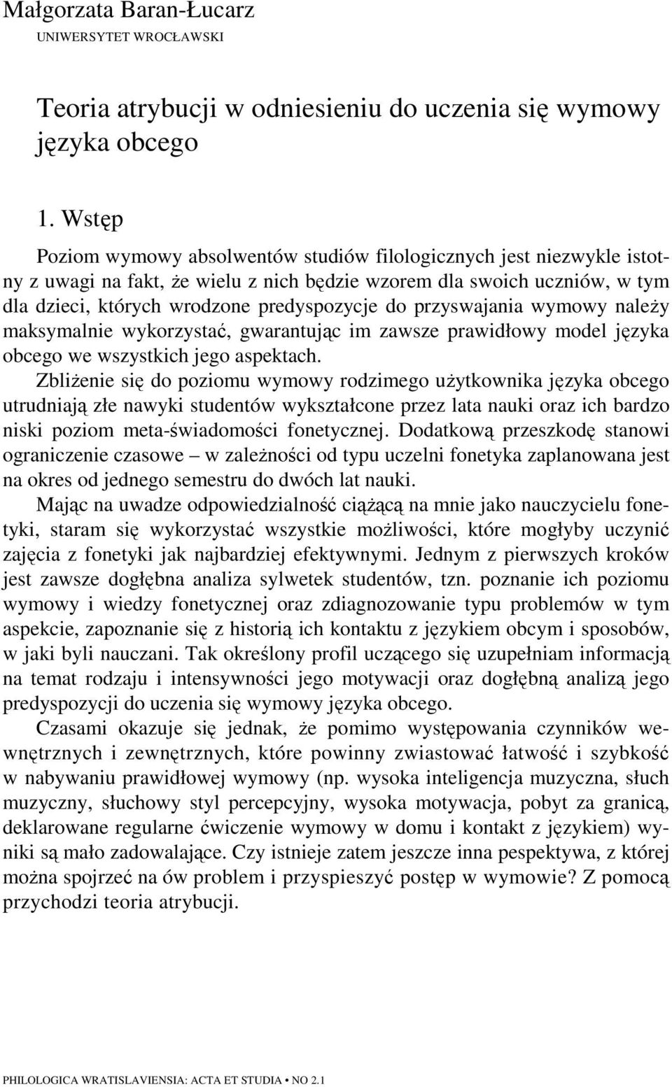 przyswajania wymowy naleŝy maksymalnie wykorzystać, gwarantując im zawsze prawidłowy model języka obcego we wszystkich jego aspektach.