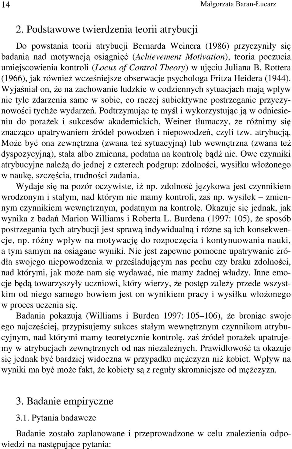 kontroli (Locus of Control Theory) w ujęciu Juliana B. Rottera (1966), jak równieŝ wcześniejsze obserwacje psychologa Fritza Heidera (1944).