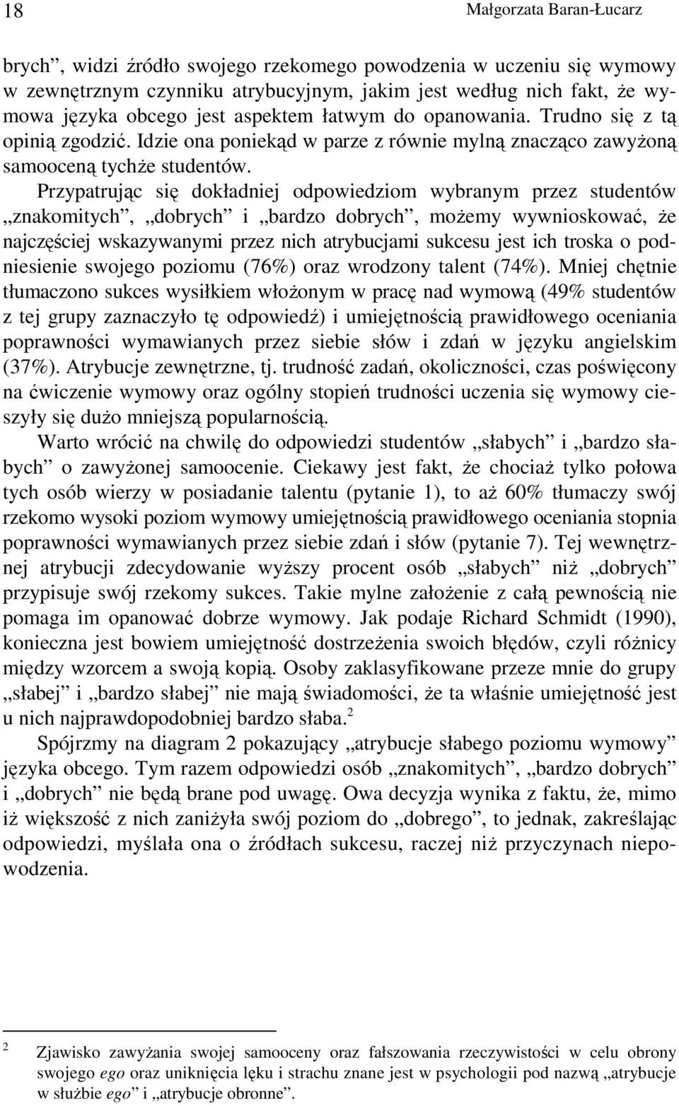 Przypatrując się dokładniej odpowiedziom wybranym przez studentów znakomitych, dobrych i bardzo dobrych, moŝemy wywnioskować, Ŝe najczęściej wskazywanymi przez nich atrybucjami sukcesu jest ich