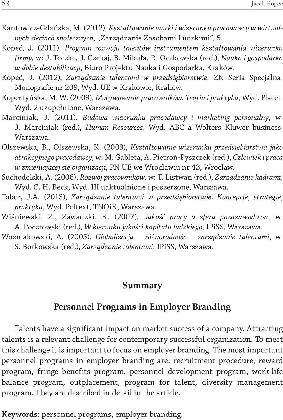 ), Nauka i gospodarka w dobie destabilizacji, Biuro Projektu Nauka i Gospodarka, Kraków. Kopeć, J. (2012), Zarządzanie talentami w przedsiębiorstwie, ZN Seria Specjalna: Monografie nr 209, Wyd.