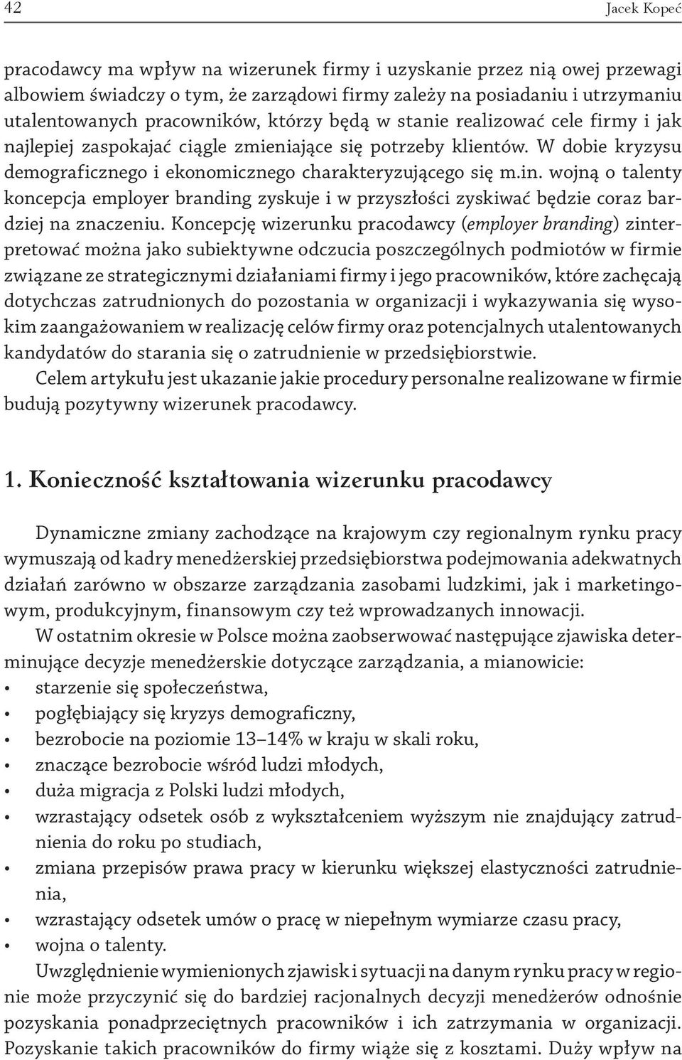 wojną o talenty koncepcja employer branding zyskuje i w przyszłości zyskiwać będzie coraz bardziej na znaczeniu.