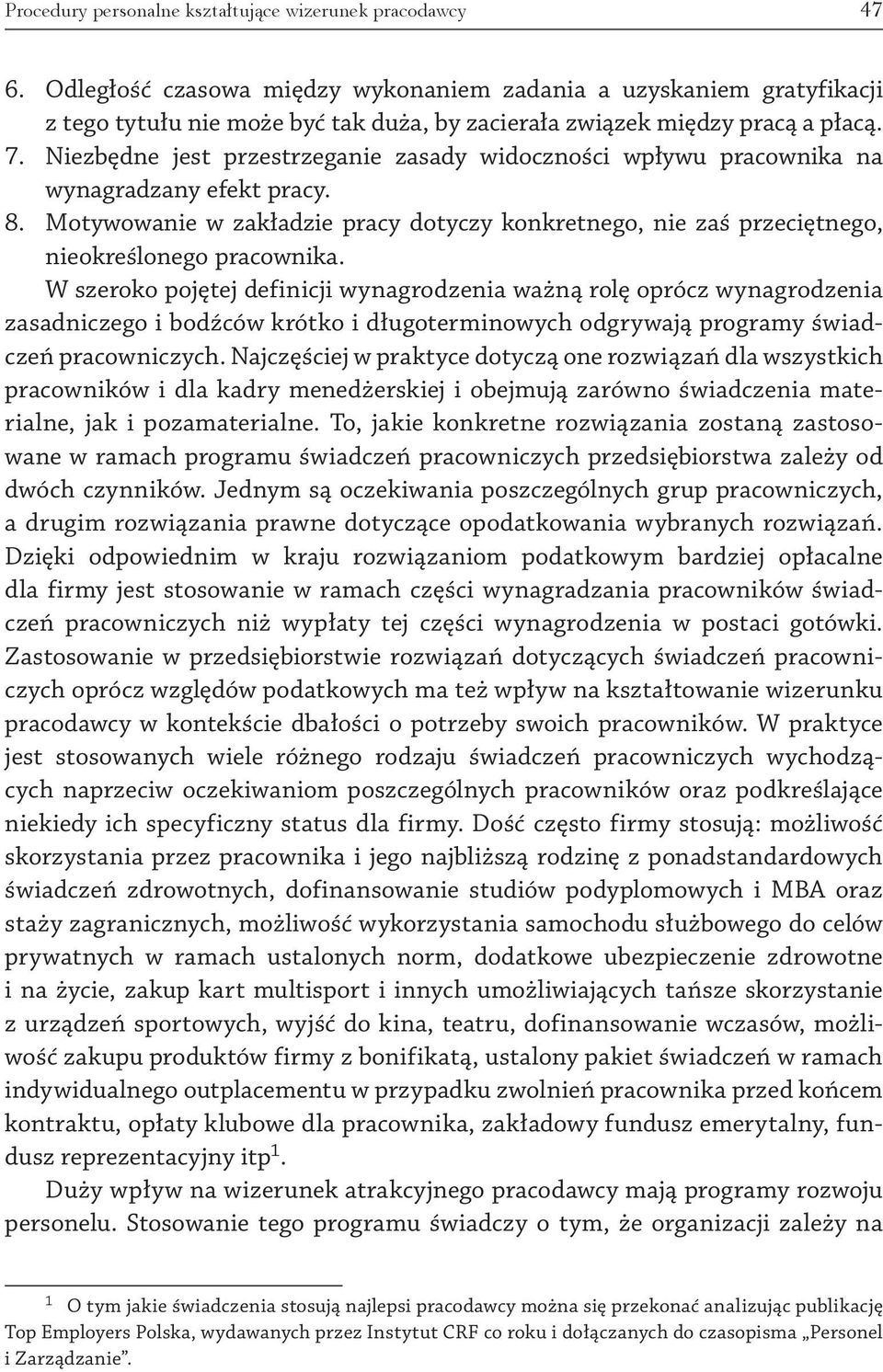 Niezbędne jest przestrzeganie zasady widoczności wpływu pracownika na wynagradzany efekt pracy. 8. Motywowanie w zakładzie pracy dotyczy konkretnego, nie zaś przeciętnego, nieokreślonego pracownika.