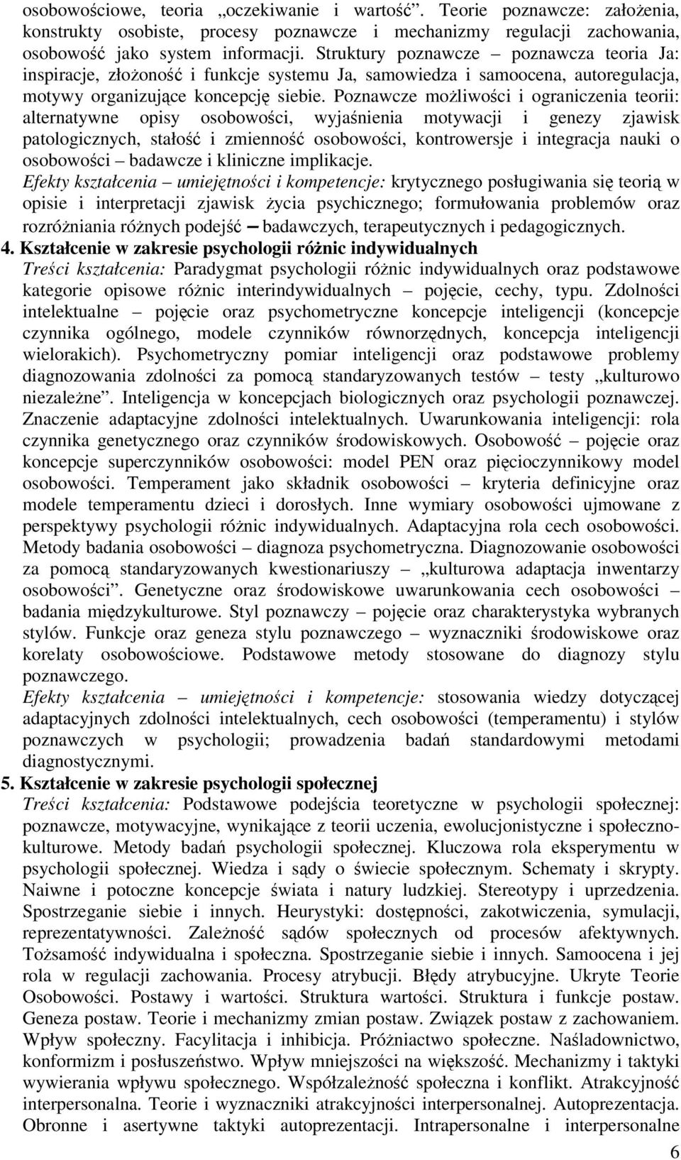 Poznawcze moliwoci i ograniczenia teorii: alternatywne opisy osobowoci, wyjanienia motywacji i genezy zjawisk patologicznych, stało i zmienno osobowoci, kontrowersje i integracja nauki o osobowoci