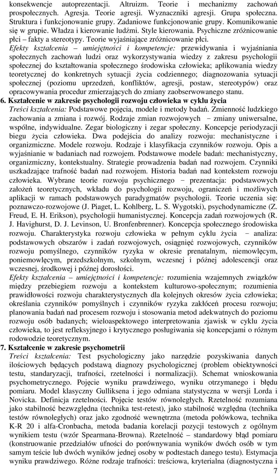 Efekty kształcenia umiejtnoci i kompetencje: przewidywania i wyjaniania społecznych zachowa ludzi oraz wykorzystywania wiedzy z zakresu psychologii społecznej do kształtowania społecznego rodowiska