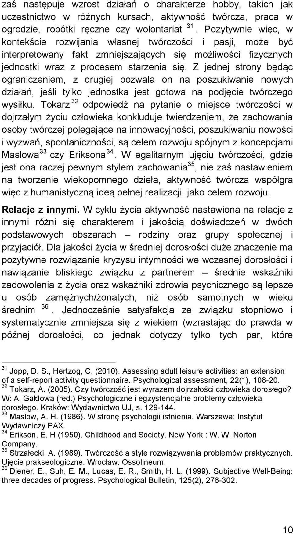 Z jednej strony będąc ograniczeniem, z drugiej pozwala on na poszukiwanie nowych działań, jeśli tylko jednostka jest gotowa na podjęcie twórczego wysiłku.