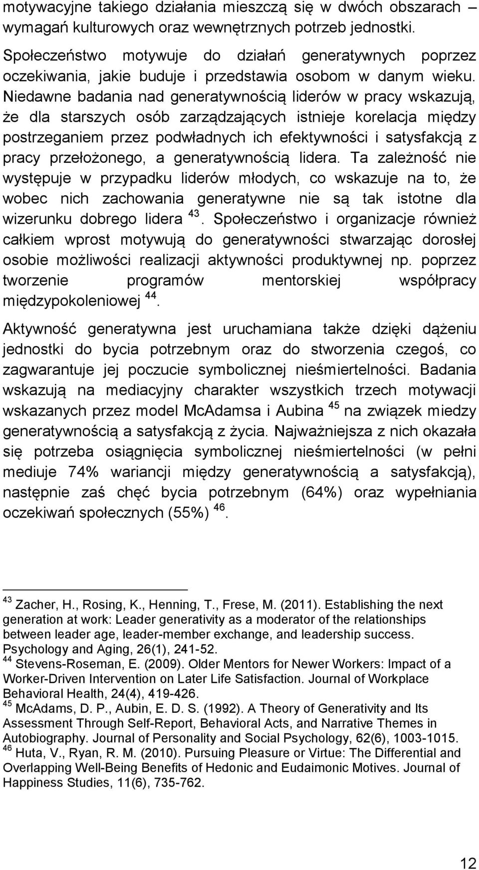 Niedawne badania nad generatywnością liderów w pracy wskazują, że dla starszych osób zarządzających istnieje korelacja między postrzeganiem przez podwładnych ich efektywności i satysfakcją z pracy