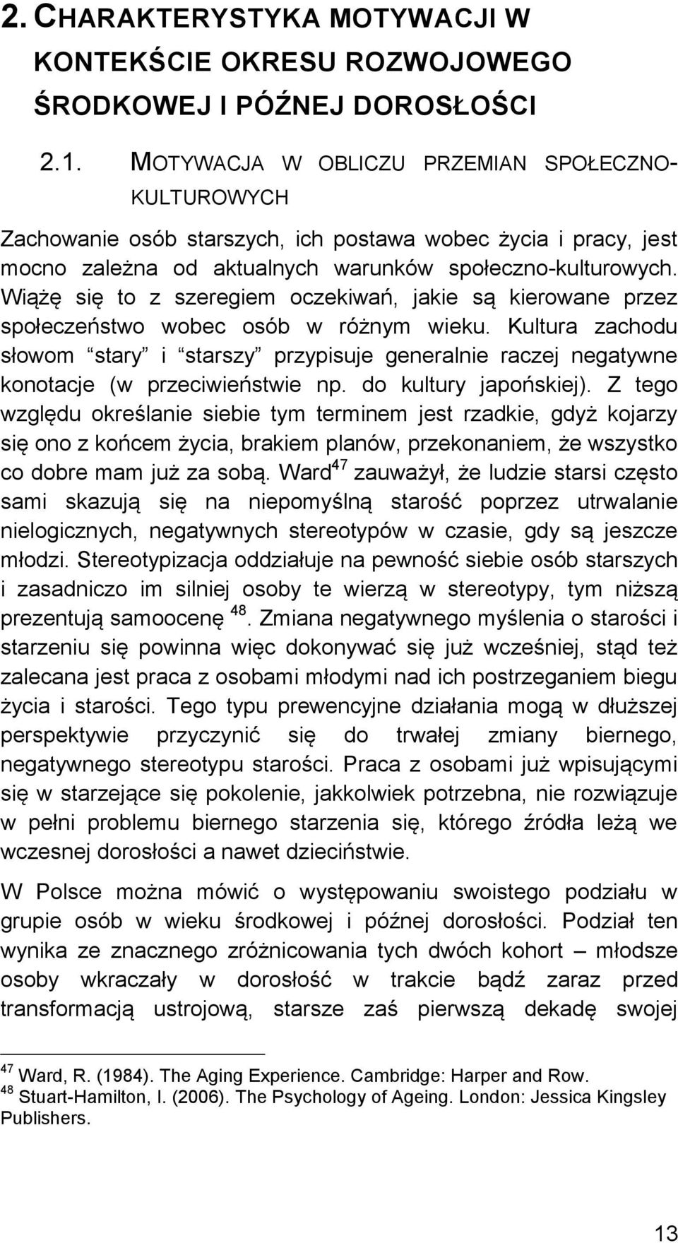 Wiążę się to z szeregiem oczekiwań, jakie są kierowane przez społeczeństwo wobec osób w różnym wieku.