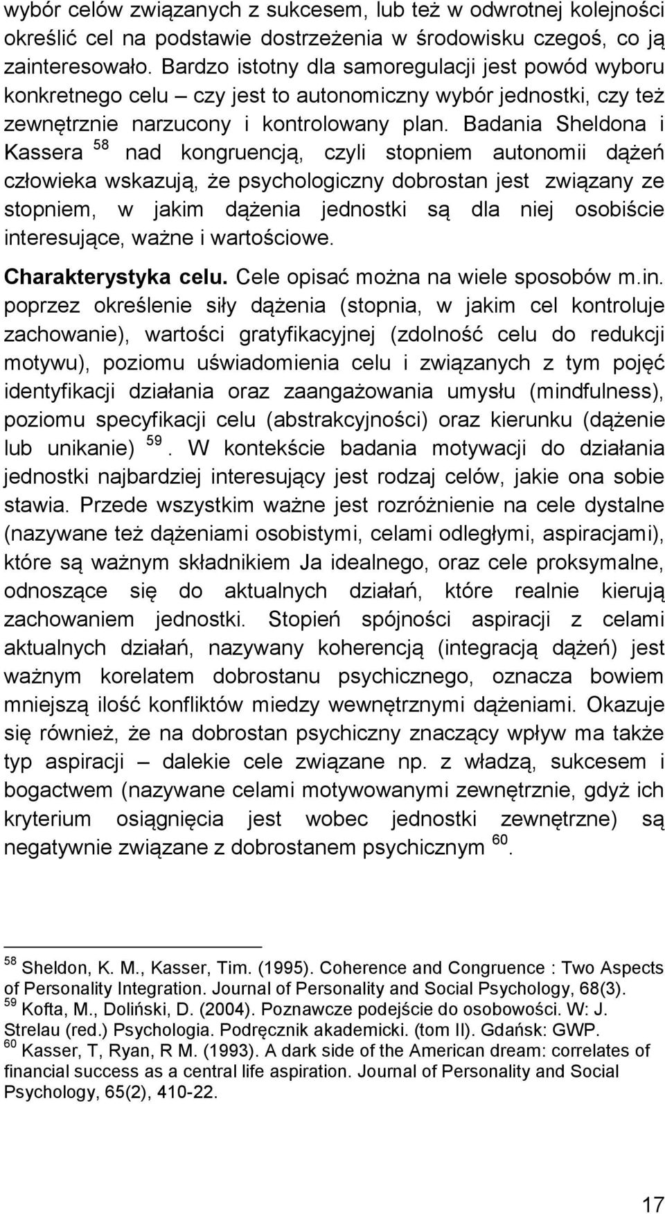 Badania Sheldona i Kassera 58 nad kongruencją, czyli stopniem autonomii dążeń człowieka wskazują, że psychologiczny dobrostan jest związany ze stopniem, w jakim dążenia jednostki są dla niej