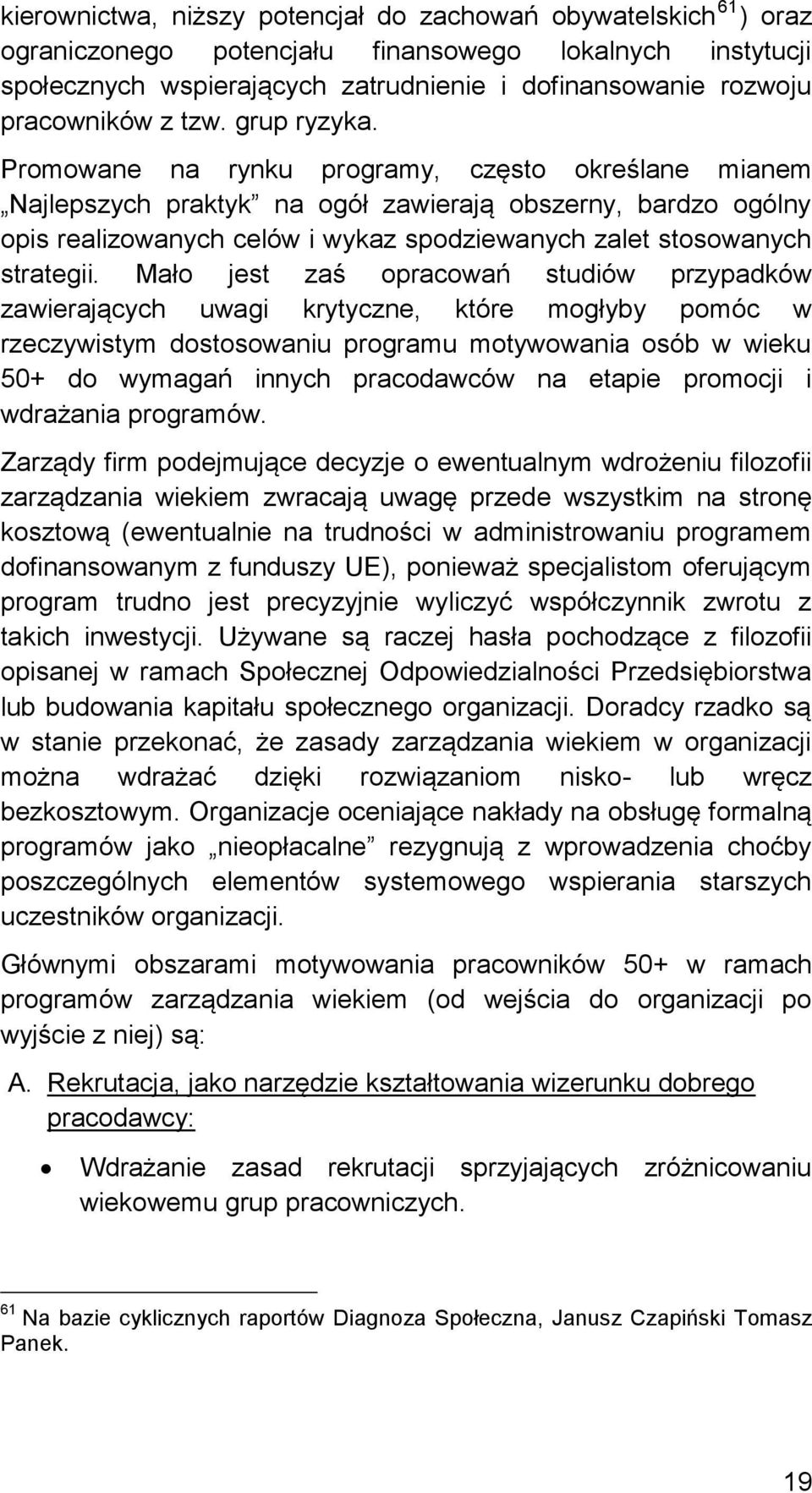 Promowane na rynku programy, często określane mianem Najlepszych praktyk na ogół zawierają obszerny, bardzo ogólny opis realizowanych celów i wykaz spodziewanych zalet stosowanych strategii.