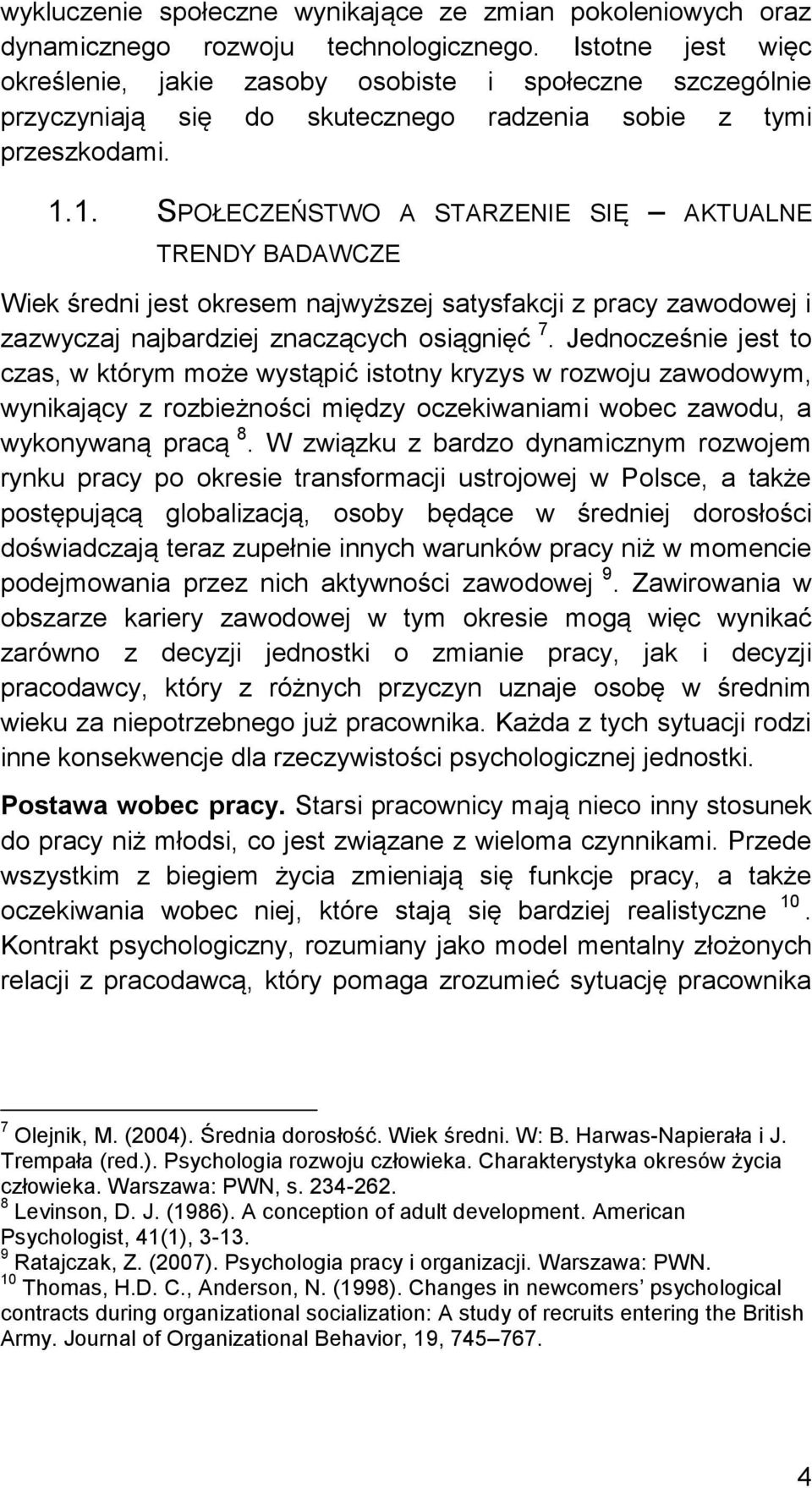 1. SPOŁECZEŃSTWO A STARZENIE SIĘ AKTUALNE TRENDY BADAWCZE Wiek średni jest okresem najwyższej satysfakcji z pracy zawodowej i zazwyczaj najbardziej znaczących osiągnięć 7.