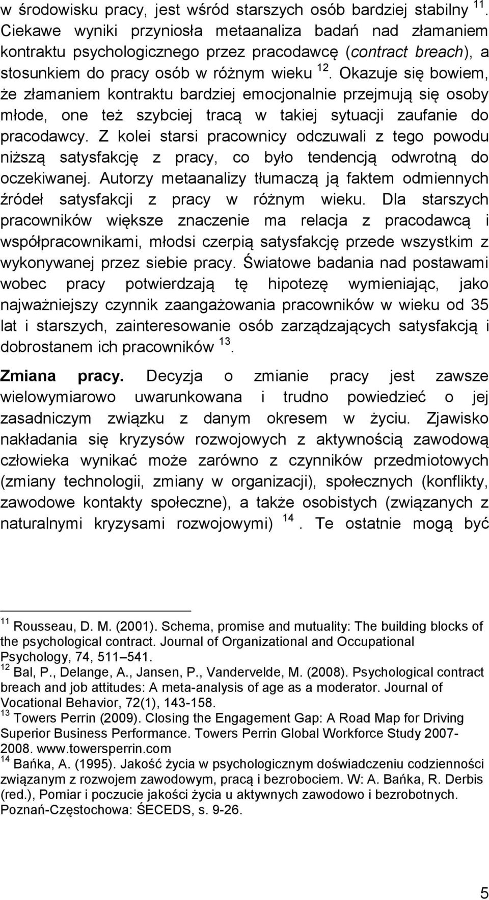 Okazuje się bowiem, że złamaniem kontraktu bardziej emocjonalnie przejmują się osoby młode, one też szybciej tracą w takiej sytuacji zaufanie do pracodawcy.