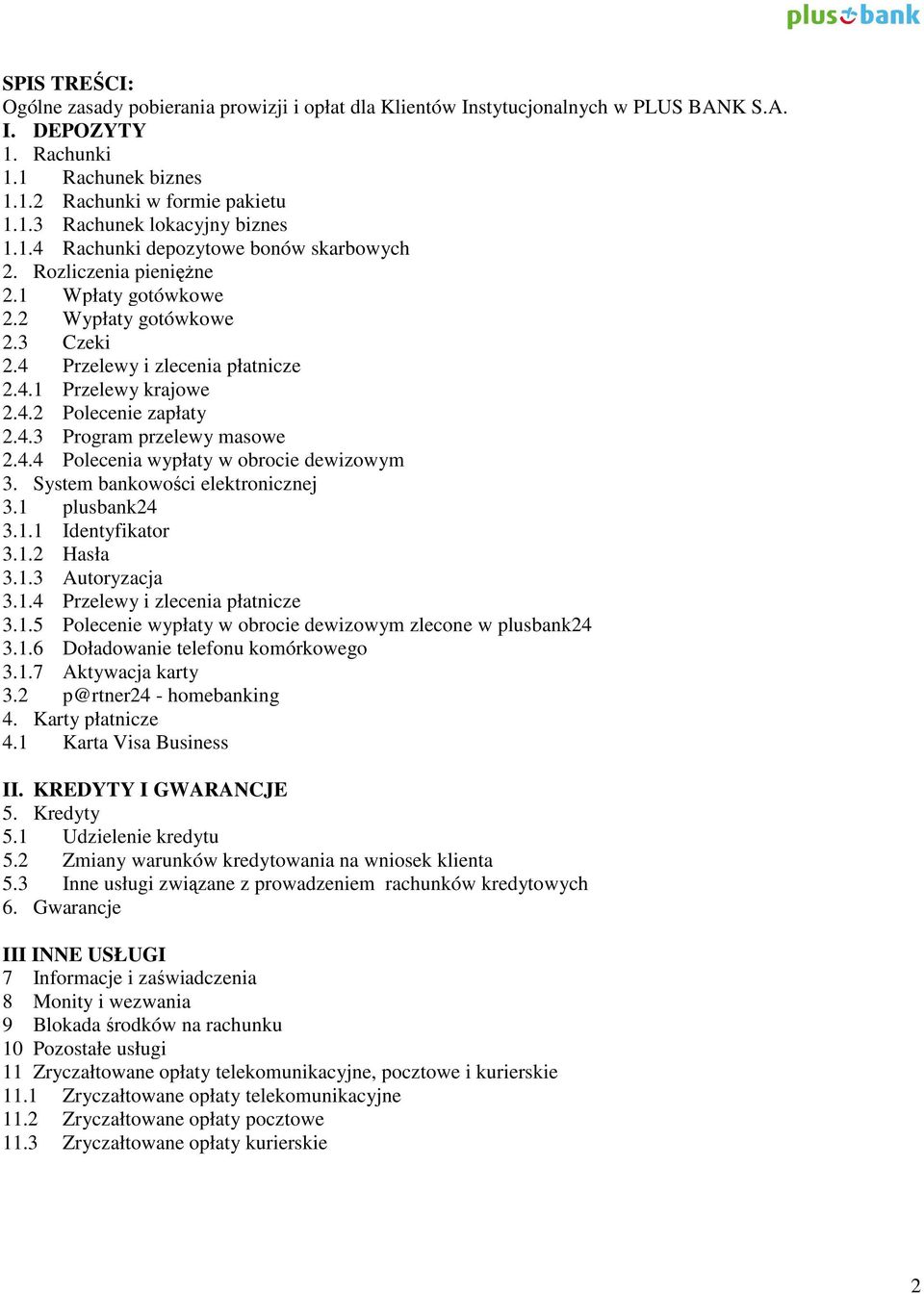 4.3 Program przelewy masowe 2.4.4 Polecenia wypłaty w obrocie dewizowym 3. System bankowości elektronicznej 3.1 plusbank24 3.1.1 Identyfikator 3.1.2 Hasła 3.1.3 Autoryzacja 3.1.4 Przelewy i zlecenia płatnicze 3.