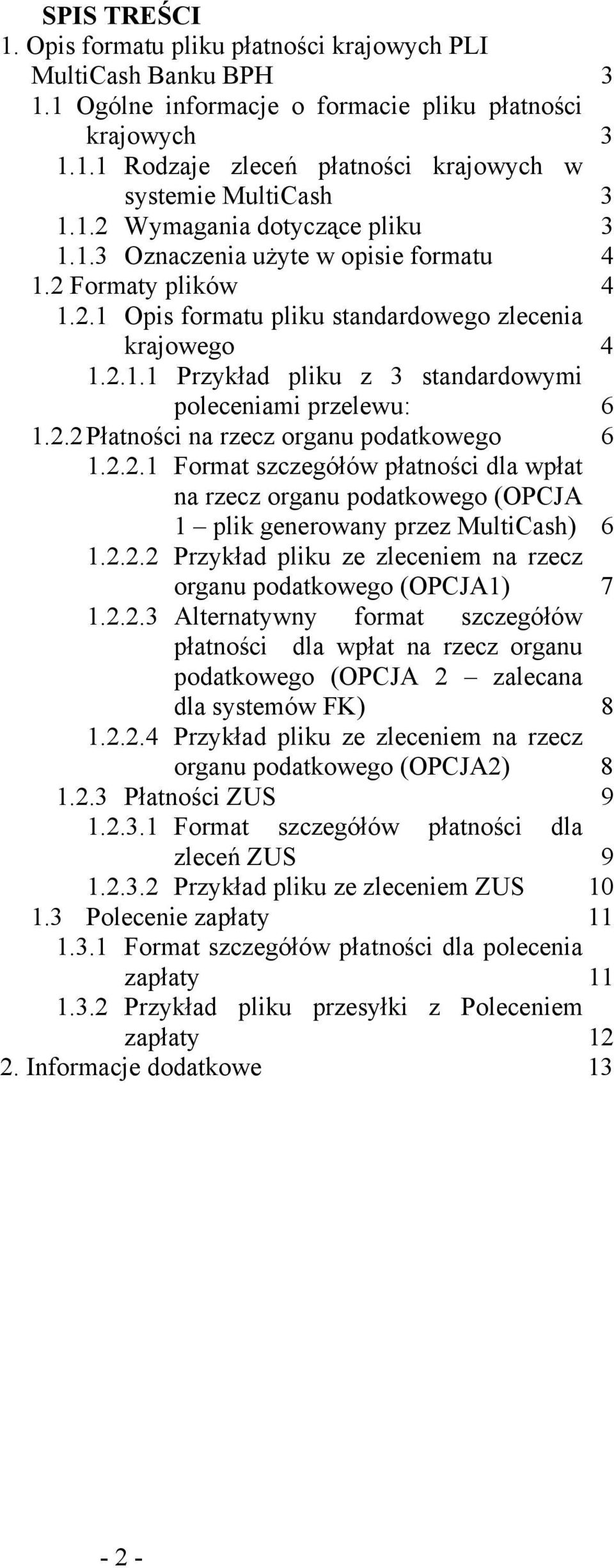 2.2 Płatności na rzecz organu podatkowego 6 1.2.2.1 Format płatności dla wpłat na rzecz organu podatkowego (OPCJA 1 plik generowany przez MultiCash) 6 1.2.2.2 Przykład pliku ze zleceniem na rzecz organu podatkowego (OPCJA1) 7 1.