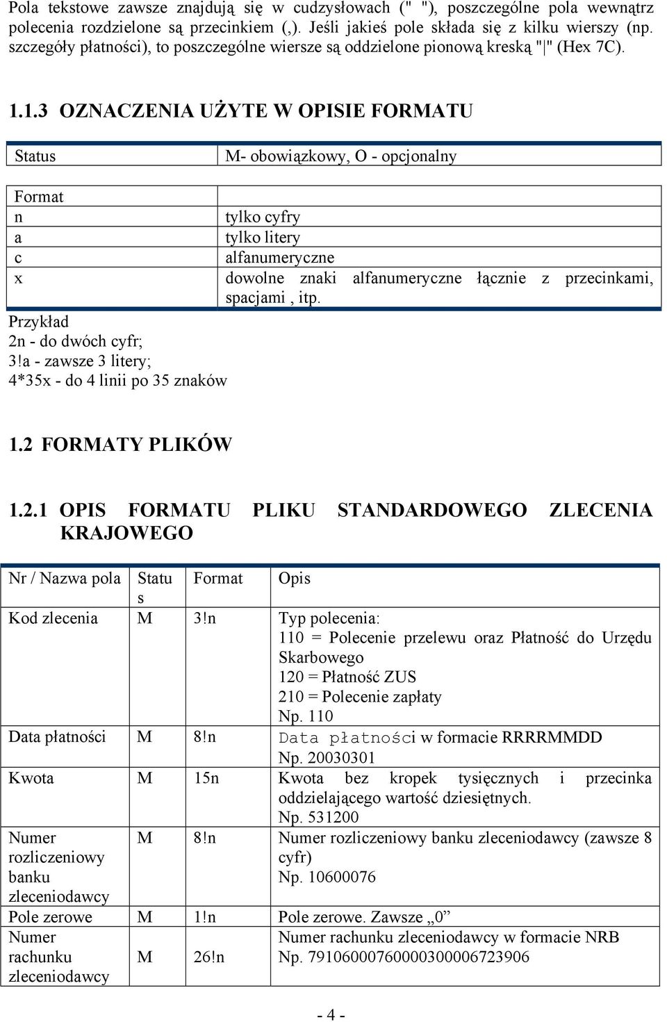 a - zawsze 3 litery; 4*35x - do 4 linii po 35 znaków tylko cyfry tylko litery alfanumeryczne dowolne znaki alfanumeryczne łącznie z przecinkami, spacjami, itp. 1.2 