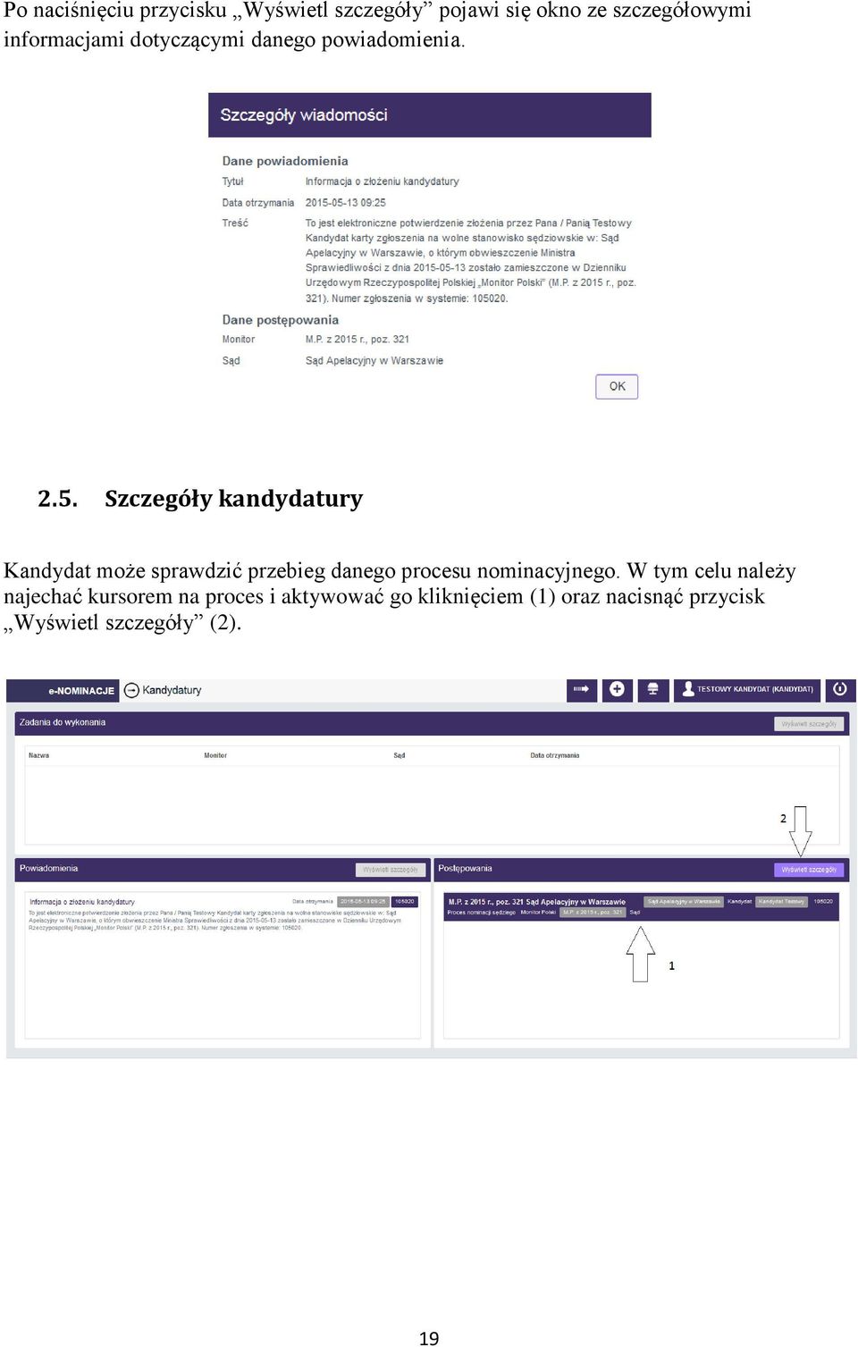 Szczegóły kandydatury Kandydat może sprawdzić przebieg danego procesu nominacyjnego.