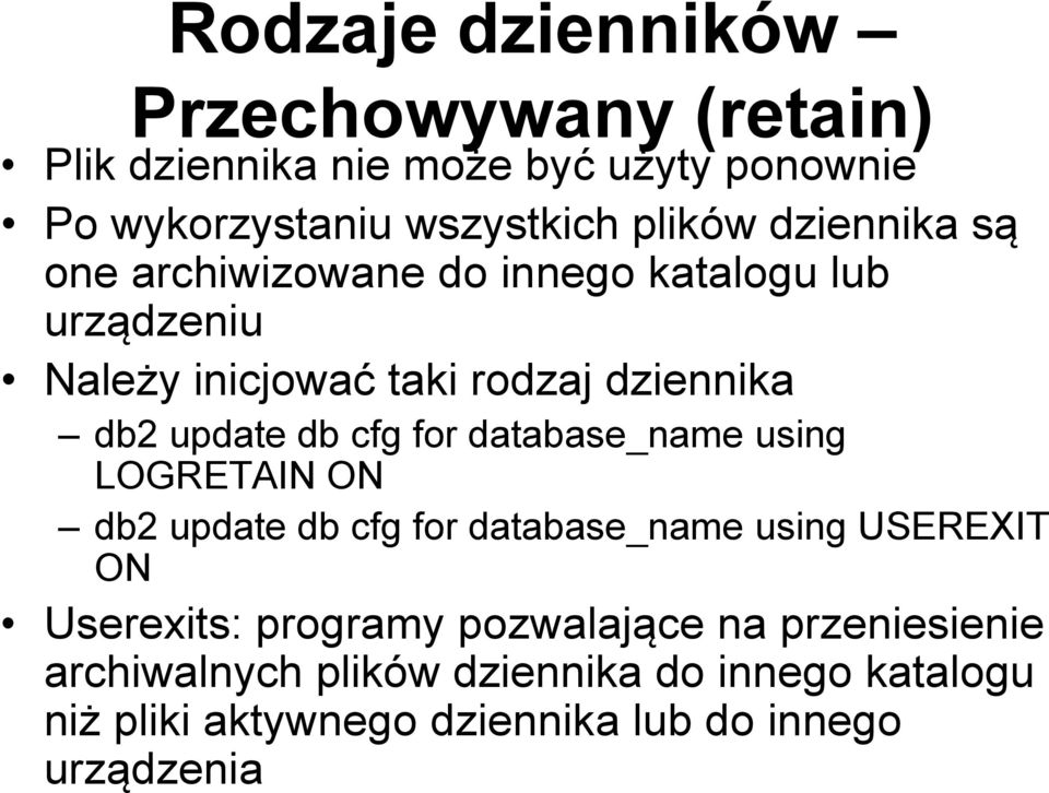 for database_name using LOGRETAIN ON db2 update db cfg for database_name using USEREXIT ON Userexits: programy