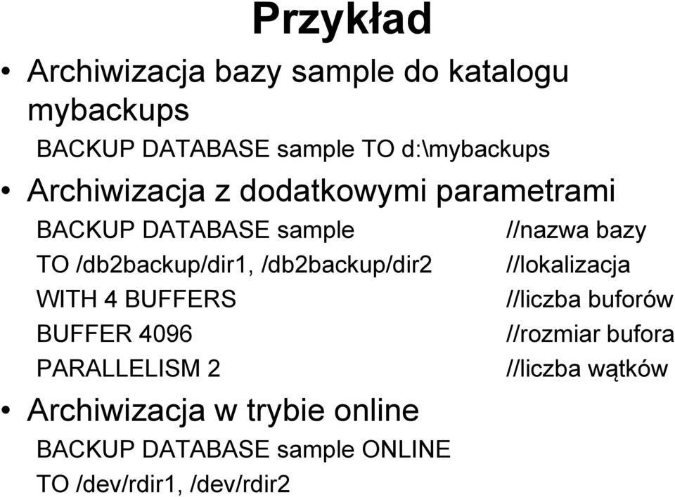 WITH 4 BUFFERS BUFFER 4096 PARALLELISM 2 Archiwizacja w trybie online BACKUP DATABASE sample