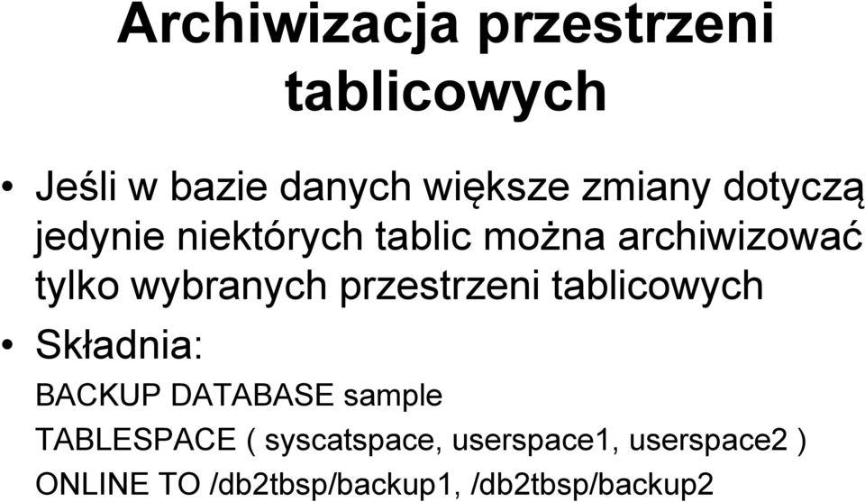 przestrzeni tablicowych Składnia: BACKUP DATABASE sample TABLESPACE (