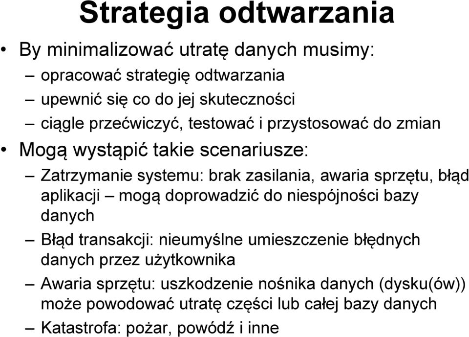 błąd aplikacji mogą doprowadzić do niespójności bazy danych Błąd transakcji: nieumyślne umieszczenie błędnych danych przez użytkownika