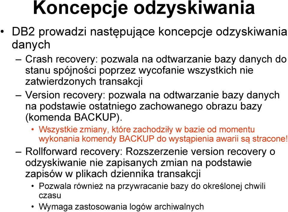 Wszystkie zmiany, które zachodziły w bazie od momentu wykonania komendy BACKUP do wystąpienia awarii są stracone!