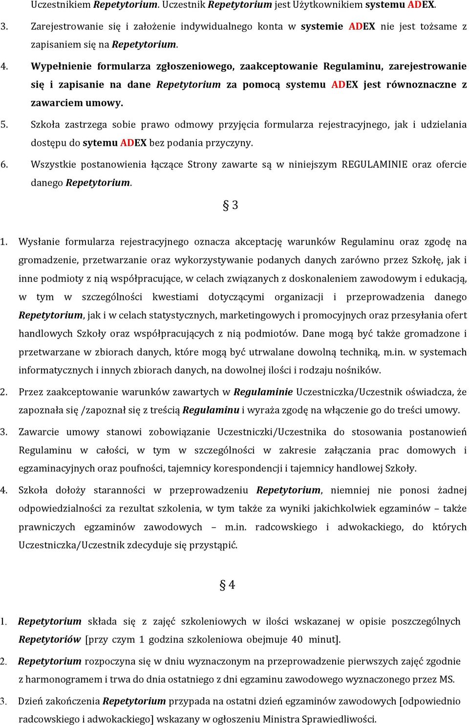 Wypełnienie formularza zgłoszeniowego, zaakceptowanie Regulaminu, zarejestrowanie się i zapisanie na dane Repetytorium za pomocą systemu ADEX jest równoznaczne z zawarciem umowy. 5.