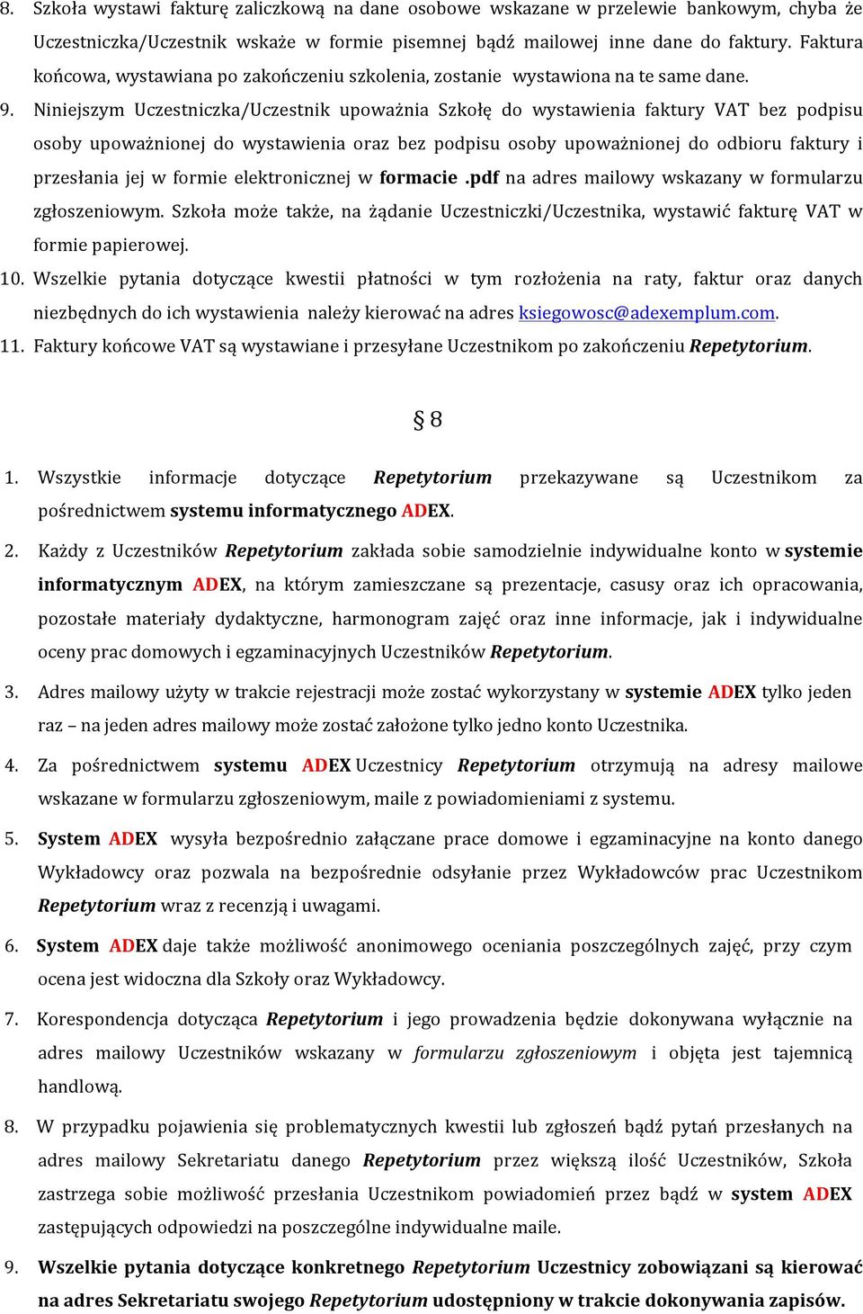 Niniejszym Uczestniczka/Uczestnik upoważnia Szkołę do wystawienia faktury VAT bez podpisu osoby upoważnionej do wystawienia oraz bez podpisu osoby upoważnionej do odbioru faktury i przesłania jej w