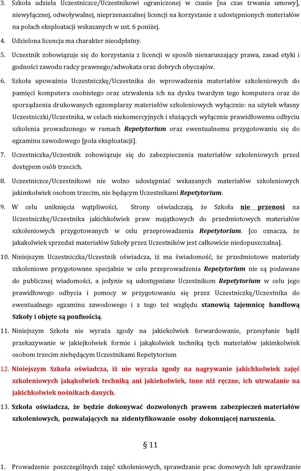 Uczestnik zobowiązuje się do korzystania z licencji w sposób nienaruszający prawa, zasad etyki i godności zawodu radcy prawnego/adwokata oraz dobrych obyczajów. 6.