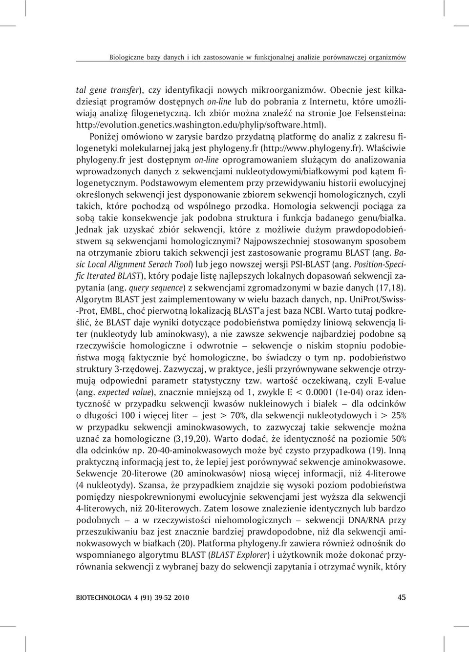 genetics.washington.edu/phylip/software.html). Poni ej omówiono w zarysie bardzo przydatn¹ platformê do analiz z zakresu filogenetyki molekularnej jak¹ jest phylogeny.fr (http://www.phylogeny.fr).