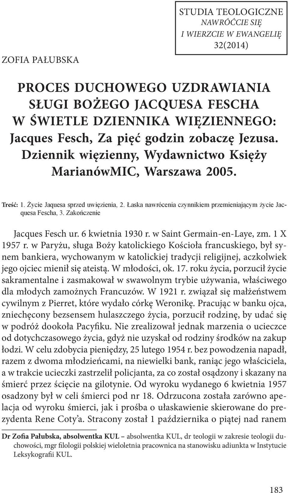 Łaska nawrócenia czynnikiem przemieniającym życie Jacquesa Fescha, 3. Zakończenie Jacques Fesch ur. 6 kwietnia 1930 r. w Saint Germain-en-Laye, zm. 1 X 1957 r.