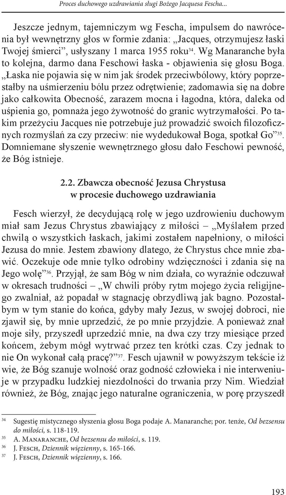 Wg Manaranche była to kolejna, darmo dana Feschowi łaska - objawienia się głosu Boga.