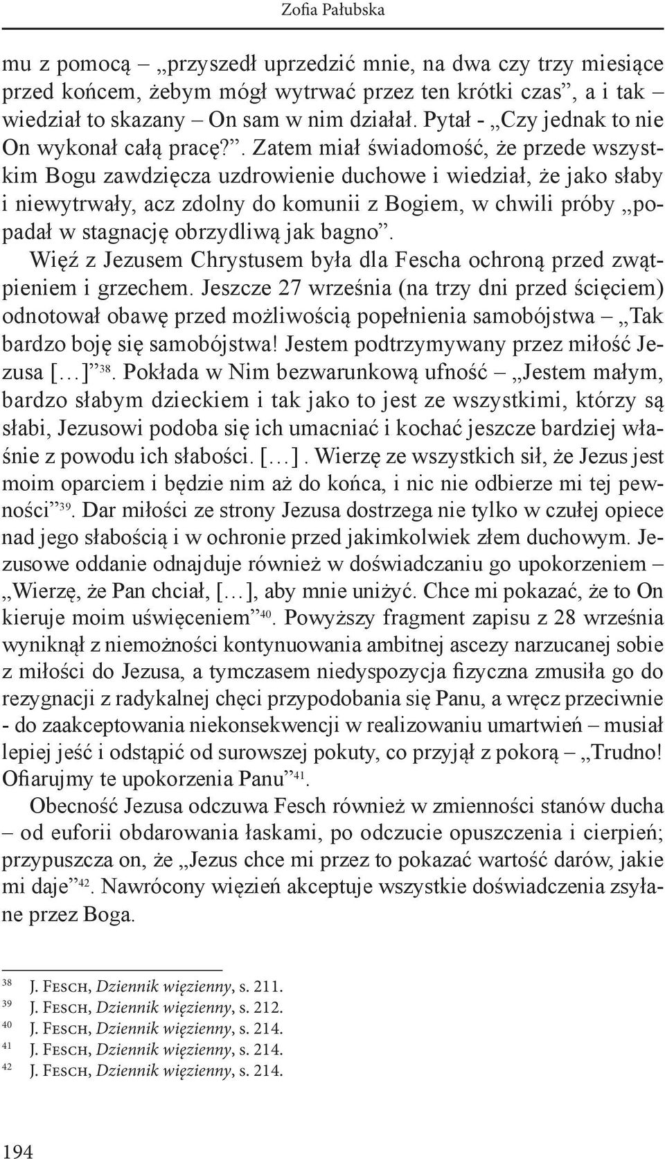 . Zatem miał świadomość, że przede wszystkim Bogu zawdzięcza uzdrowienie duchowe i wiedział, że jako słaby i niewytrwały, acz zdolny do komunii z Bogiem, w chwili próby popadał w stagnację obrzydliwą