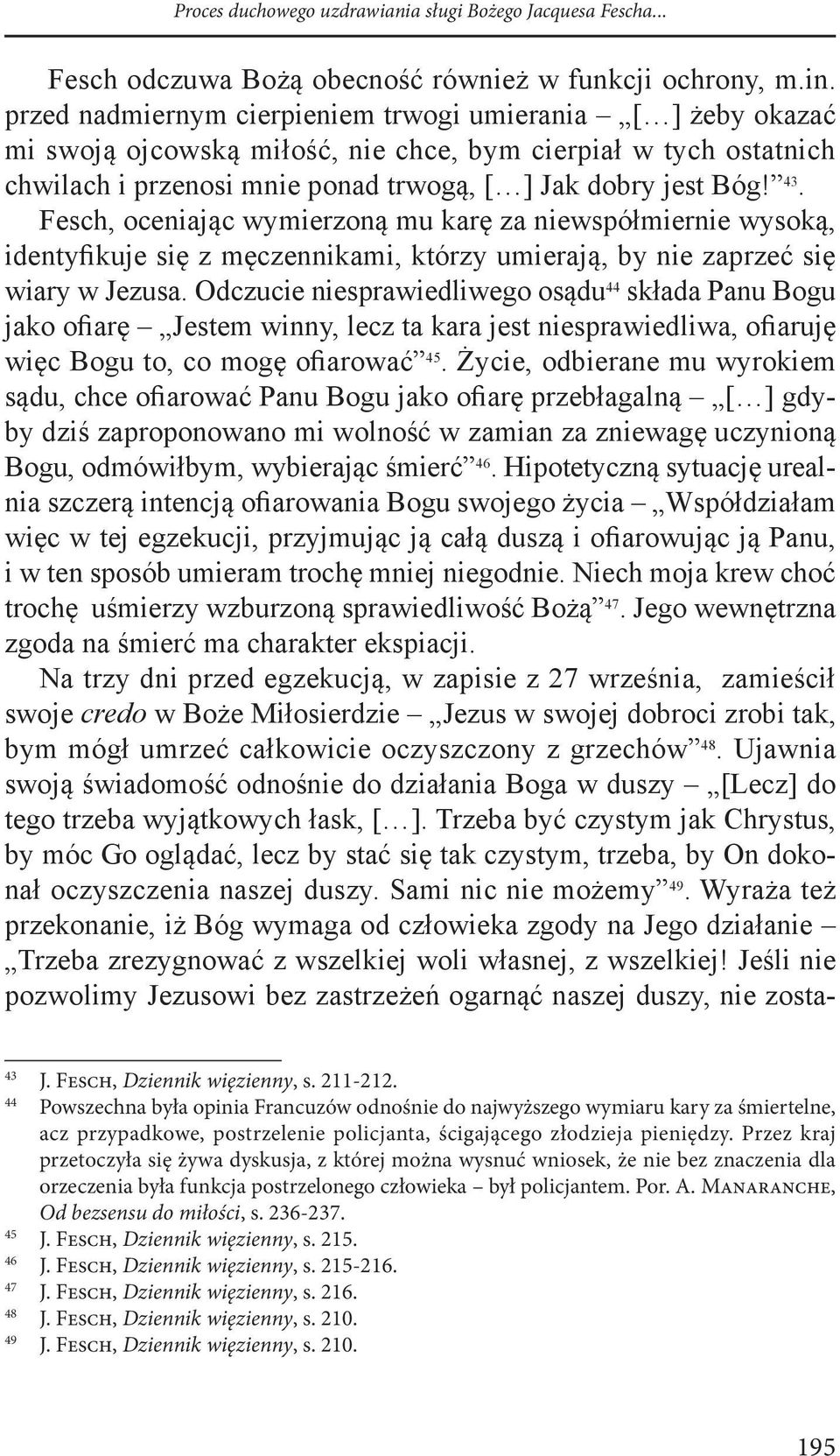 Fesch, oceniając wymierzoną mu karę za niewspółmiernie wysoką, identyfikuje się z męczennikami, którzy umierają, by nie zaprzeć się wiary w Jezusa.