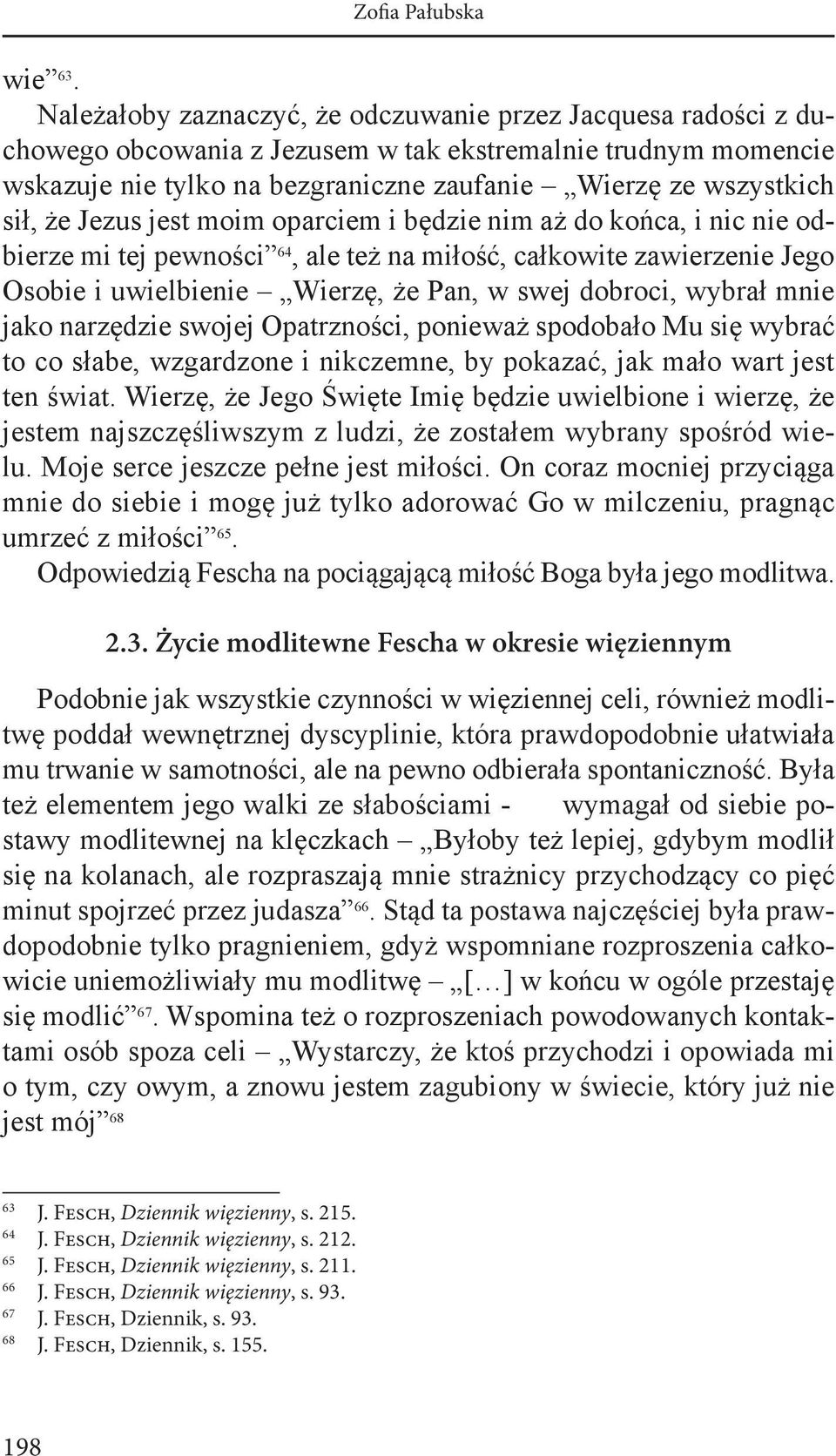 Jezus jest moim oparciem i będzie nim aż do końca, i nic nie odbierze mi tej pewności 64, ale też na miłość, całkowite zawierzenie Jego Osobie i uwielbienie Wierzę, że Pan, w swej dobroci, wybrał