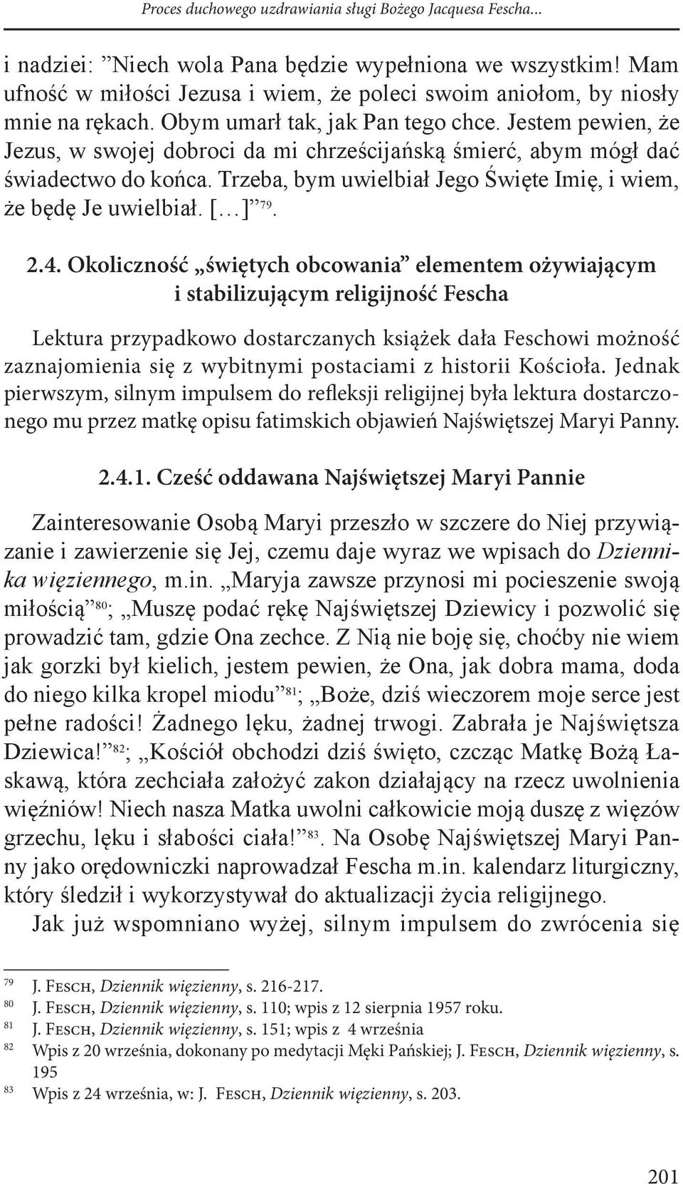 Jestem pewien, że Jezus, w swojej dobroci da mi chrześcijańską śmierć, abym mógł dać świadectwo do końca. Trzeba, bym uwielbiał Jego Święte Imię, i wiem, że będę Je uwielbiał. [ ] 79. 2.4.