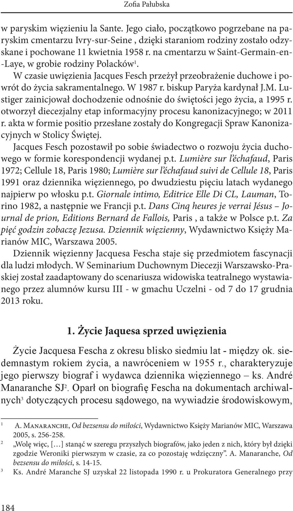 biskup Paryża kardynał J.M. Lustiger zainicjował dochodzenie odnośnie do świętości jego życia, a 1995 r. otworzył diecezjalny etap informacyjny procesu kanonizacyjnego; w 2011 r.