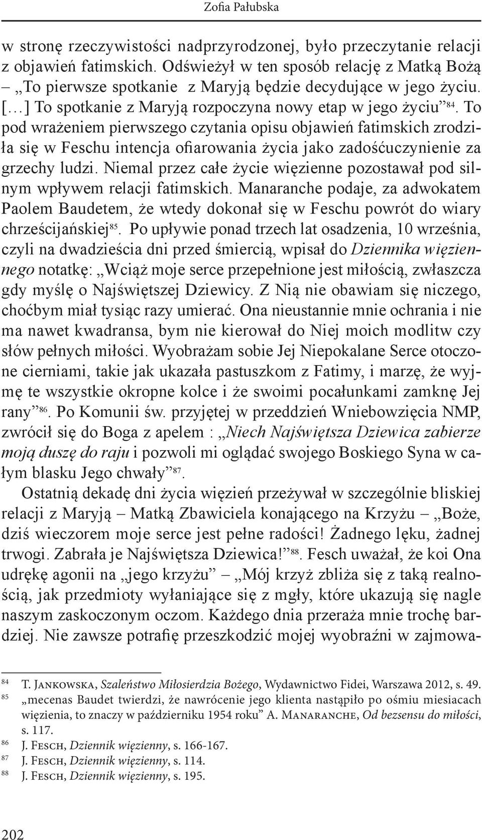 To pod wrażeniem pierwszego czytania opisu objawień fatimskich zrodziła się w Feschu intencja ofiarowania życia jako zadośćuczynienie za grzechy ludzi.