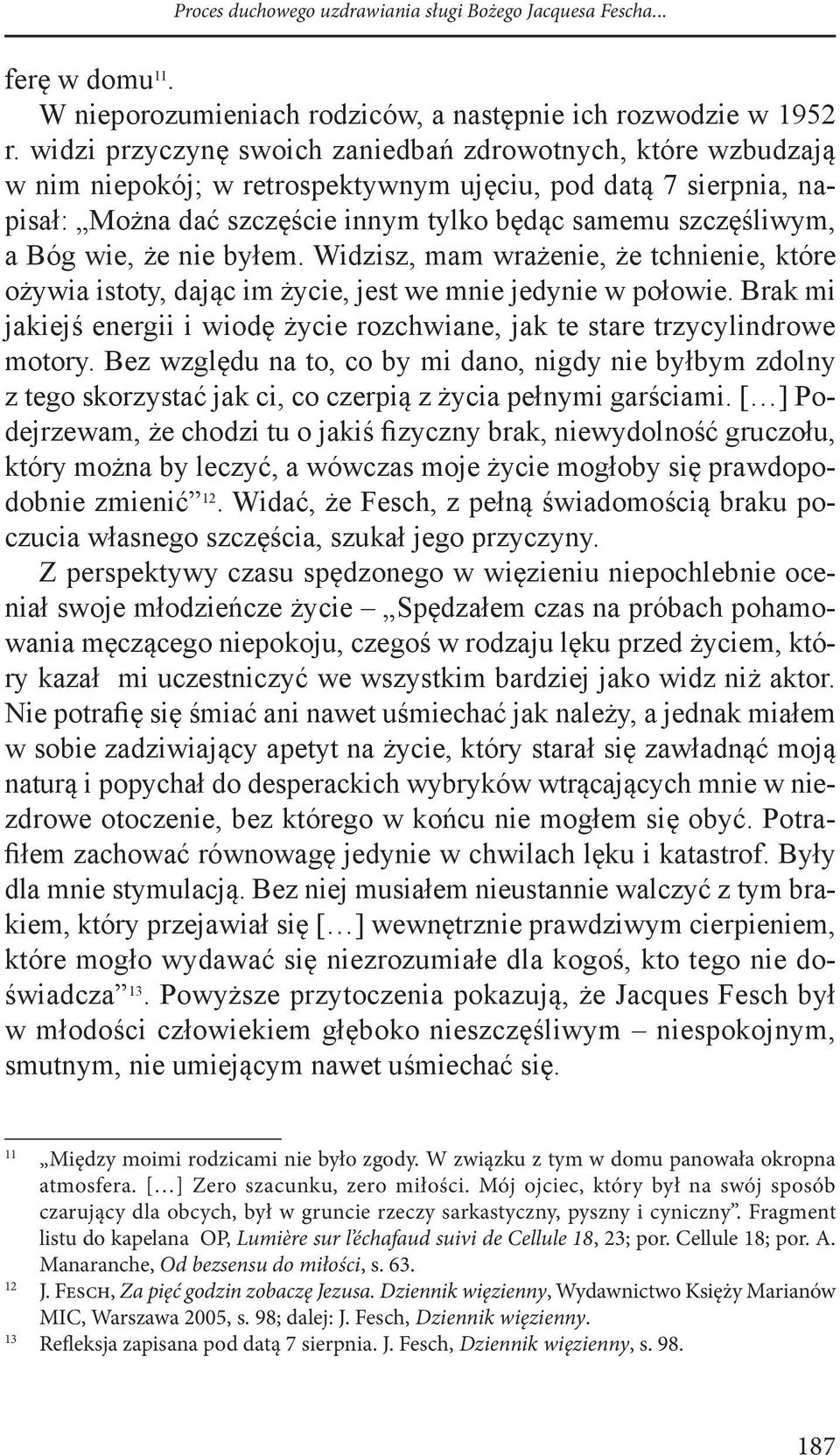 wie, że nie byłem. Widzisz, mam wrażenie, że tchnienie, które ożywia istoty, dając im życie, jest we mnie jedynie w połowie.