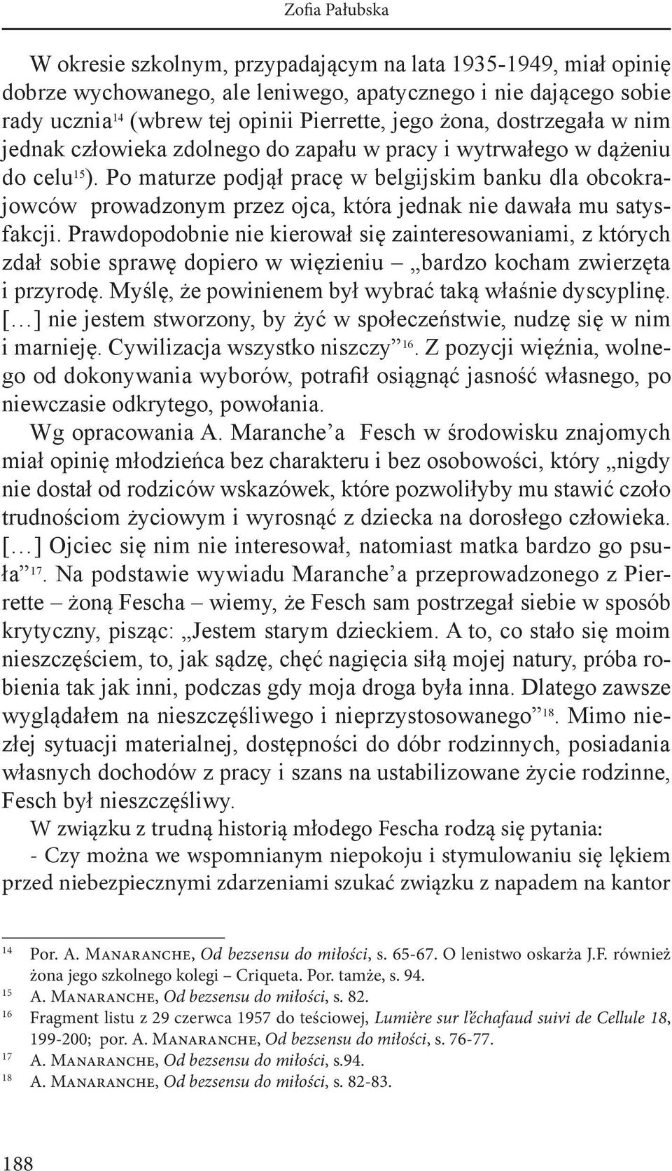 Po maturze podjął pracę w belgijskim banku dla obcokrajowców prowadzonym przez ojca, która jednak nie dawała mu satysfakcji.