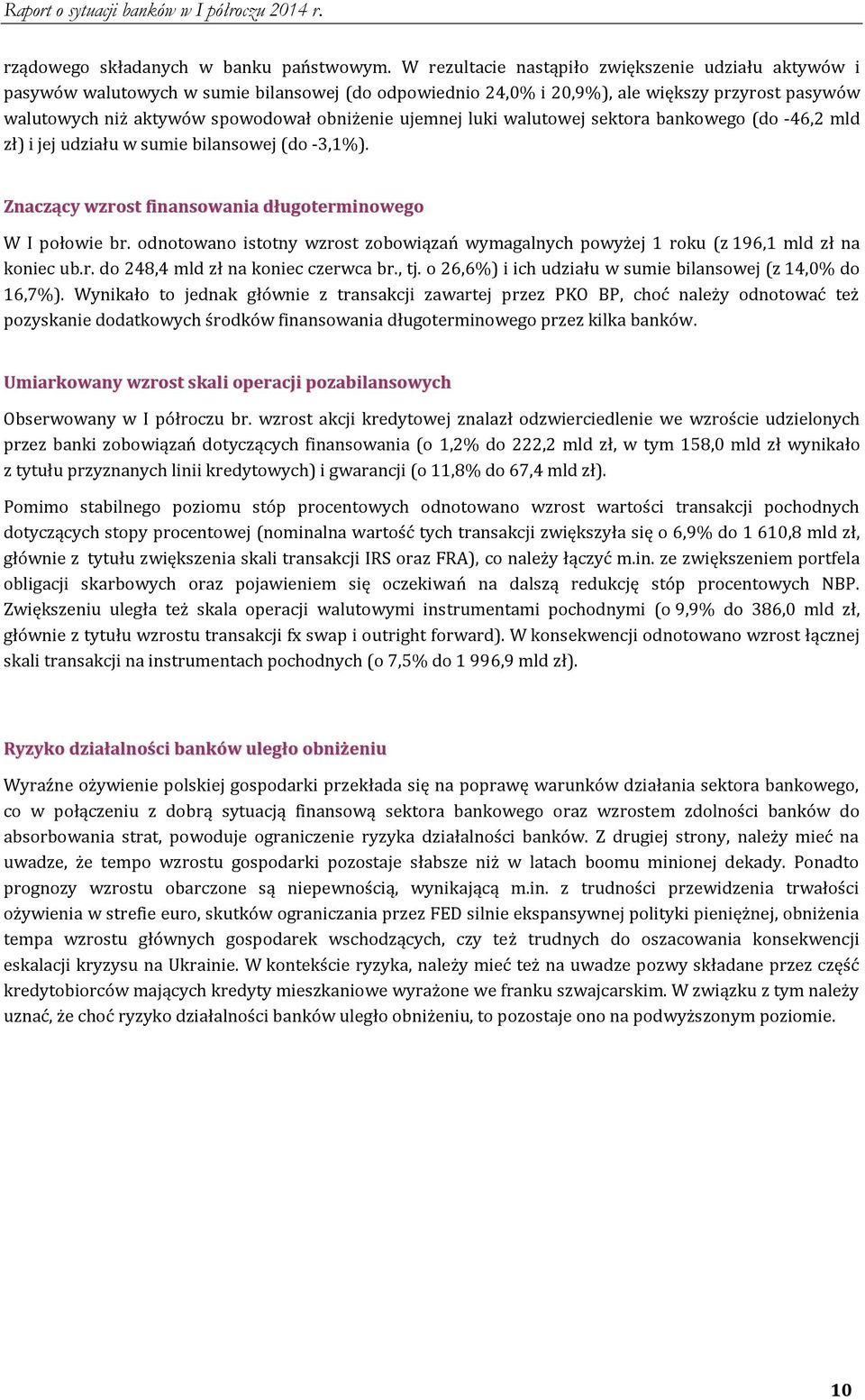 ujemnej luki walutowej sektora bankowego (do -46,2 mld zł) i jej udziału w sumie bilansowej (do -3,1%). Znaczący wzrost finansowania długoterminowego W I połowie br.