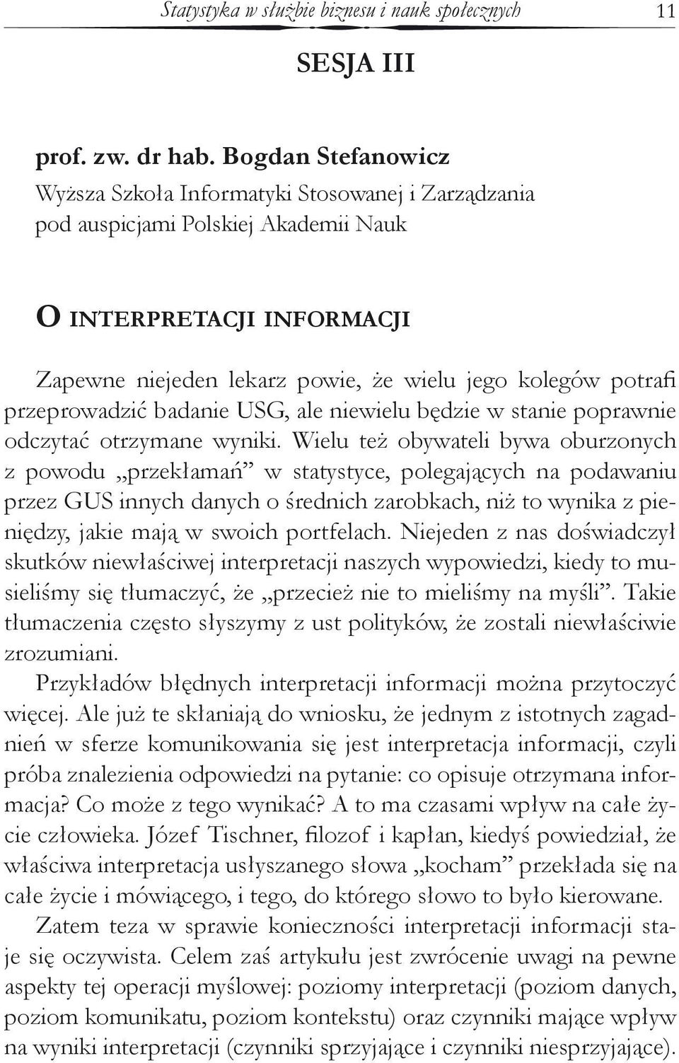 przeprowadzić badanie USG, ale niewielu będzie w stanie poprawnie odczytać otrzymane wyniki.