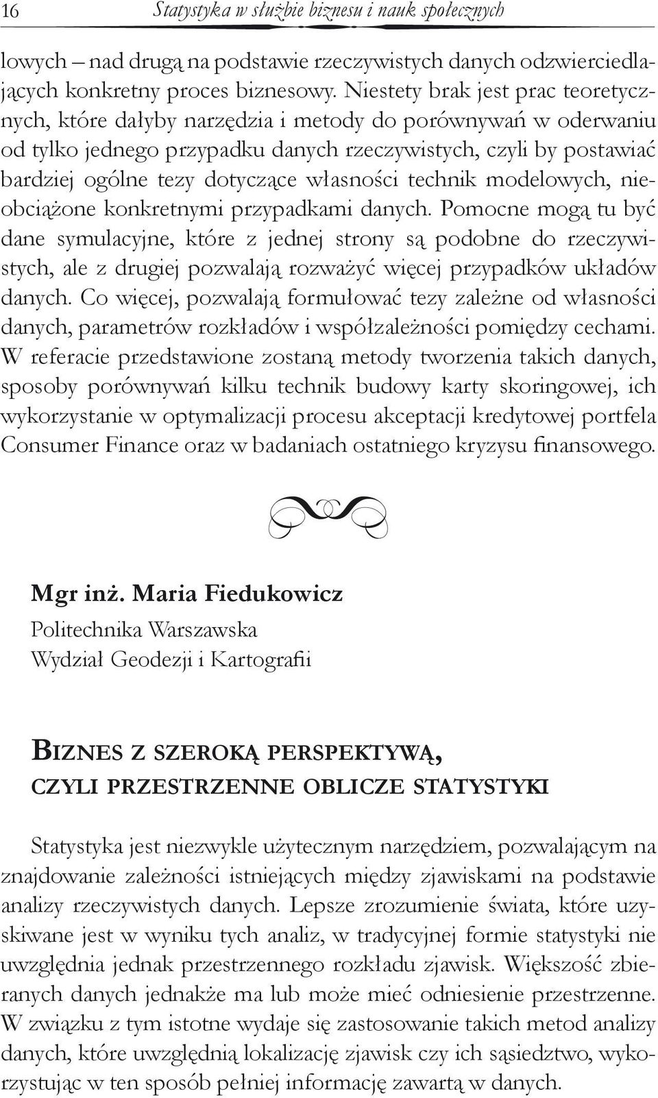 własności technik modelowych, nieobciążone konkretnymi przypadkami danych.